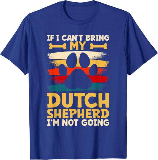 If i can't bring my dog i'm not going dutch shepherd T-Shirt - T-Shirt | Royal