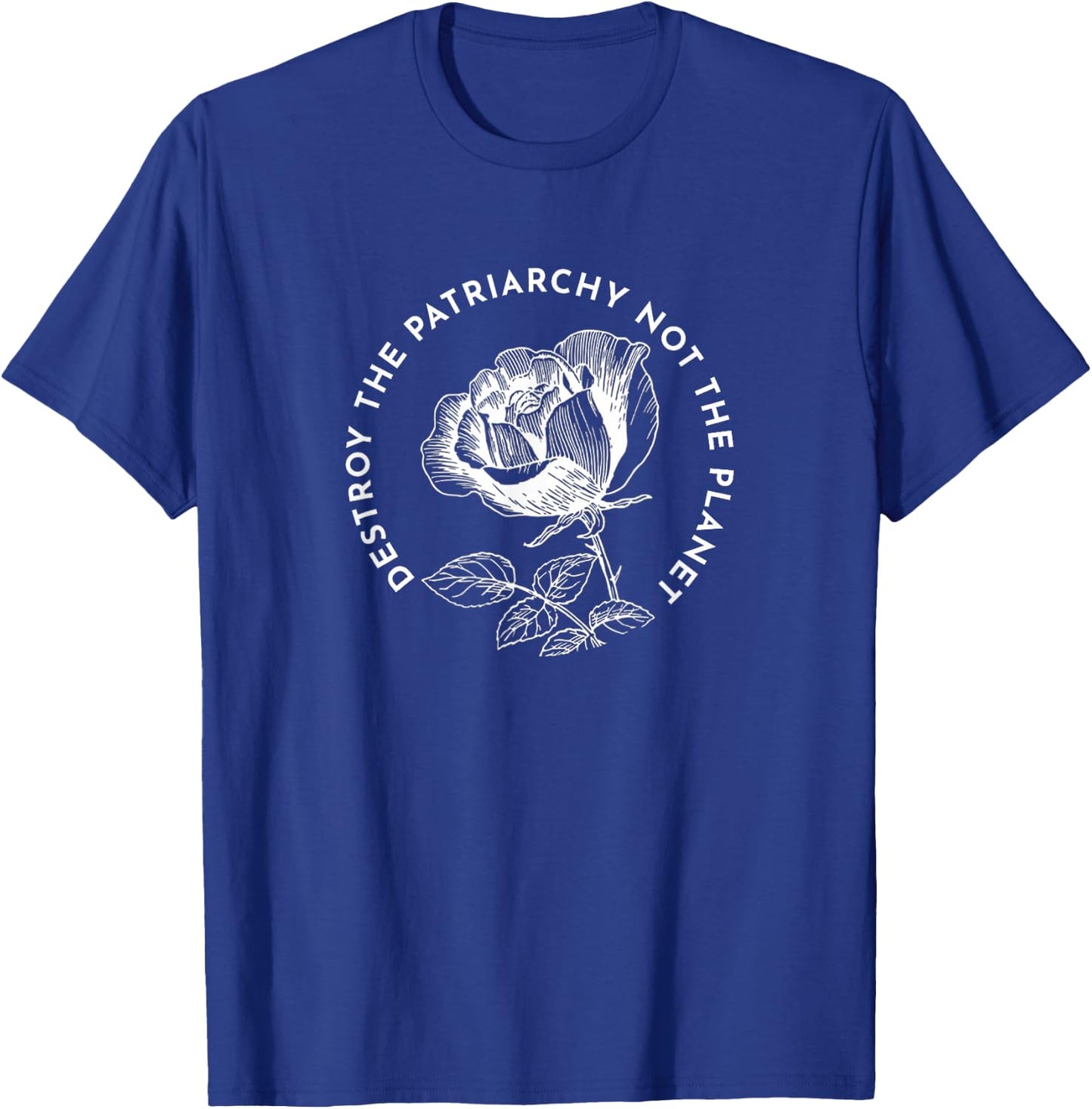 Destroy the Patriarchy Not the Planet T-Shirt - T-Shirt | Royal