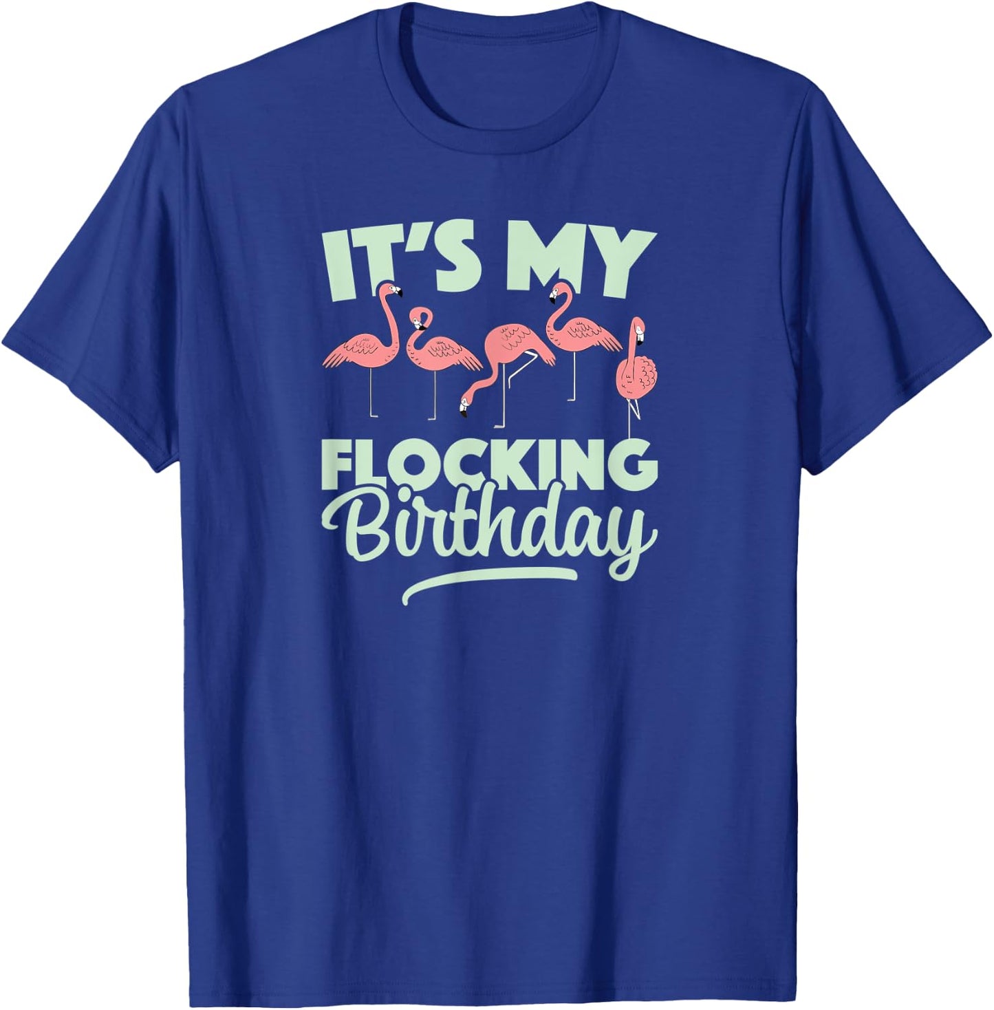 It's My Flocking Birthday for Birding With Flamingo Flock T-Shirt - T-Shirt | Royal