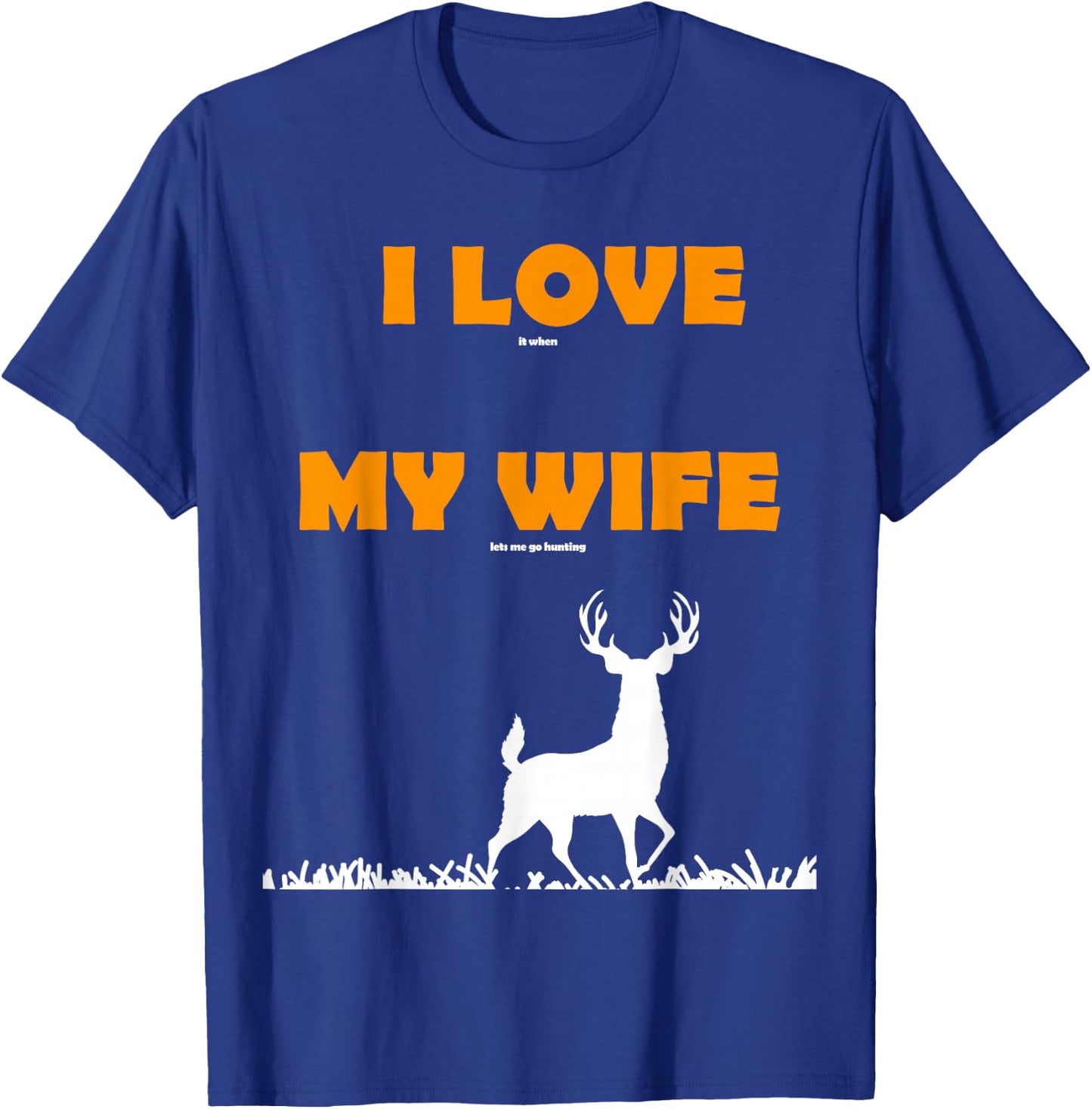 funny Gift I love it when my wife lets me go hunting T-Shirt - T-Shirt | Royal