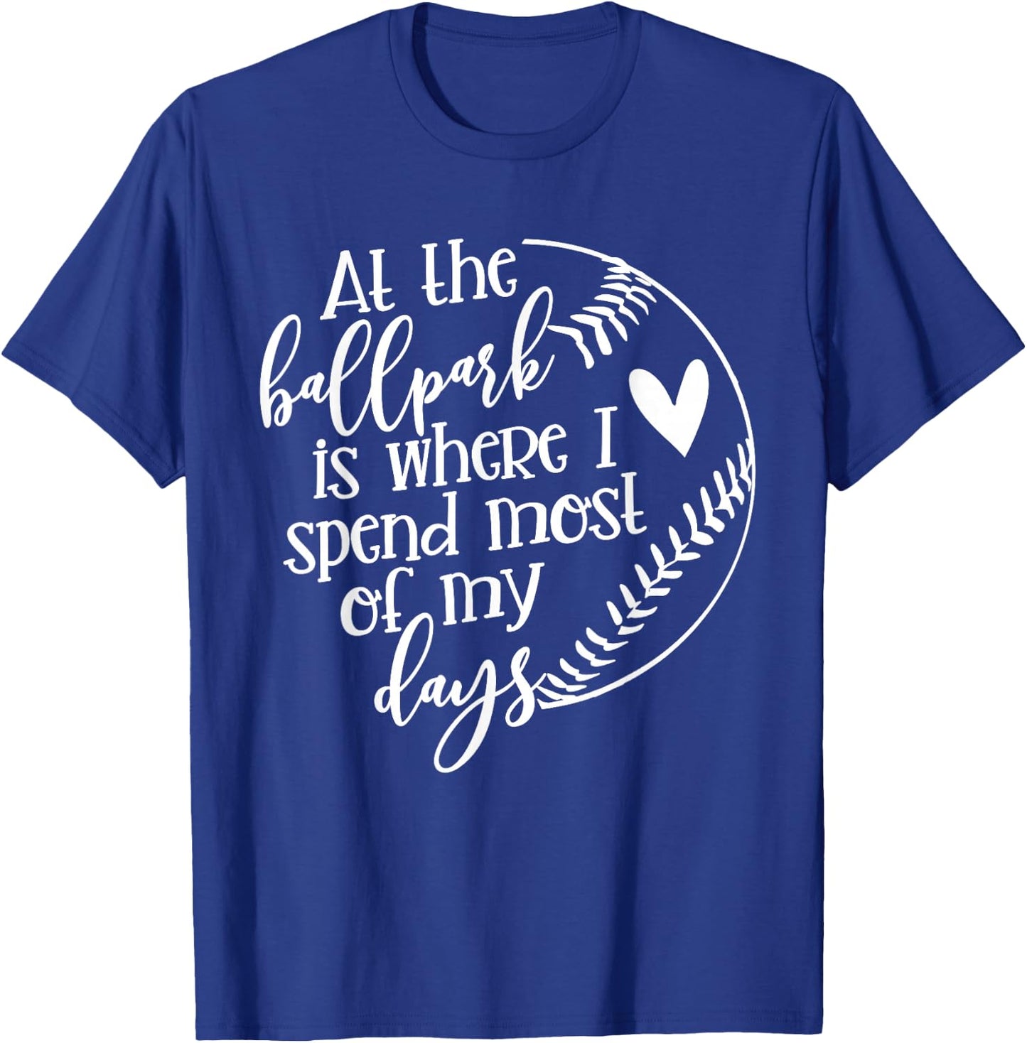 All The Ballpark Is Where I Spend Most Of My Days Mom Gift T-Shirt - T-Shirt | Royal