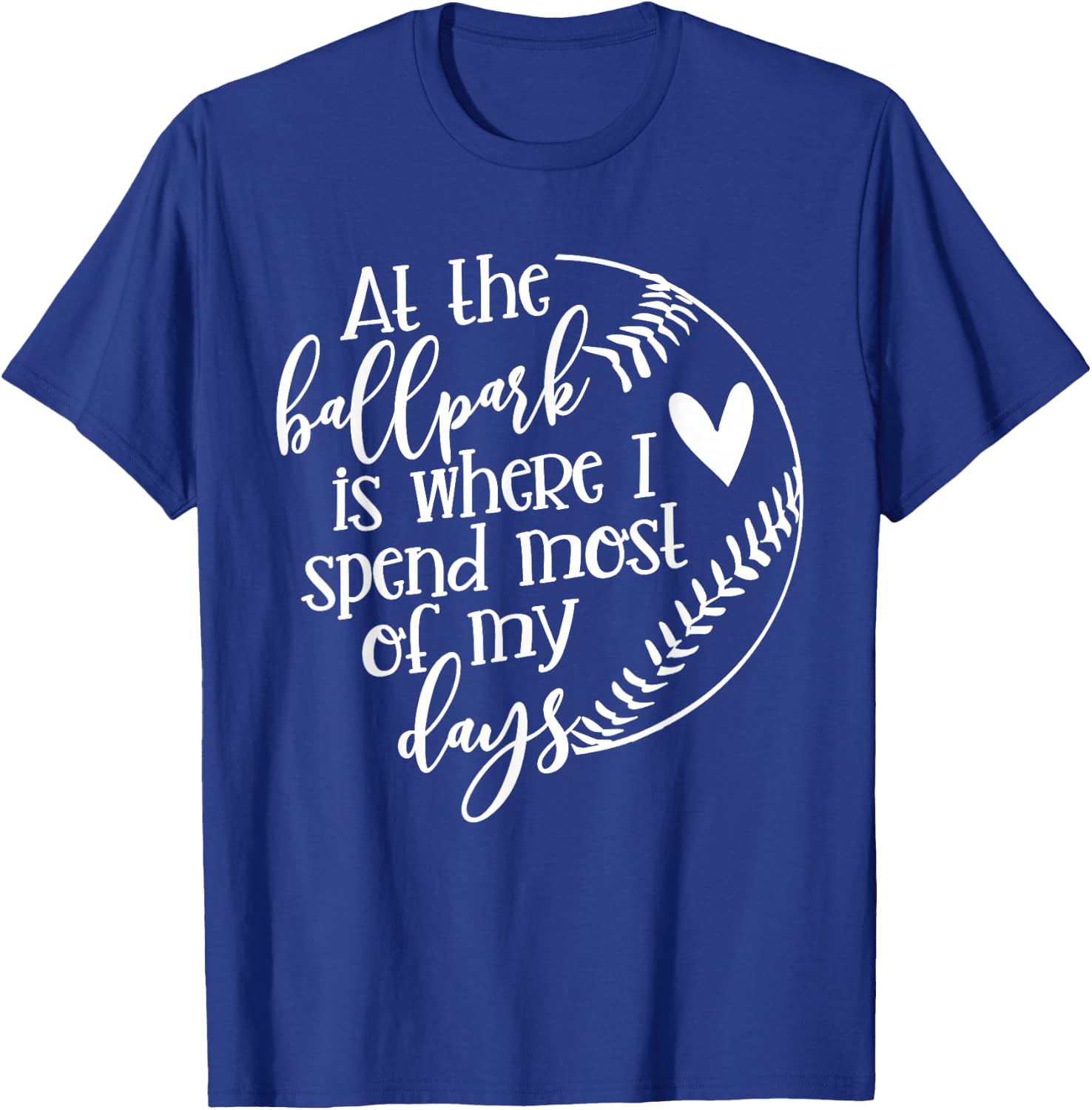 All The Ballpark Is Where I Spend Most Of My Days Mom Gift T-Shirt - T-Shirt | Royal