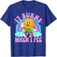 It Burns When I Pee Funny Sarcastic Ironic Y2K Inappropriate T-Shirt - T-Shirt | Royal