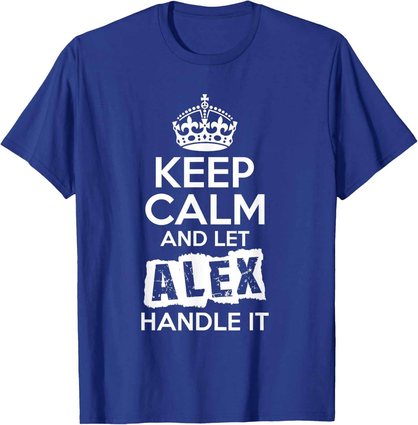 Alex Keep Calm and Let Alex Handle It T-Shirt - T-Shirt | Royal