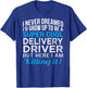 Delivery Driver Funny Gift Appreciation T-Shirt - T-Shirt | Royal