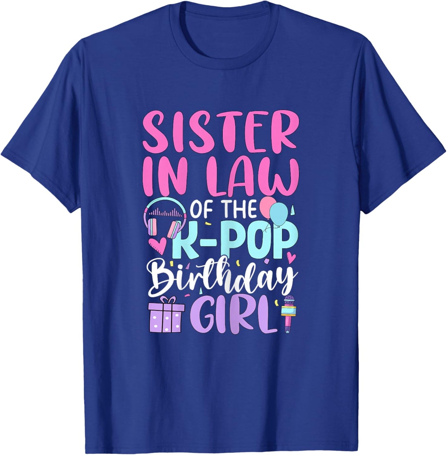 Sister in Law of The K-Pop Birthday Girl Korean Pop T-Shirt - T-Shirt | Royal