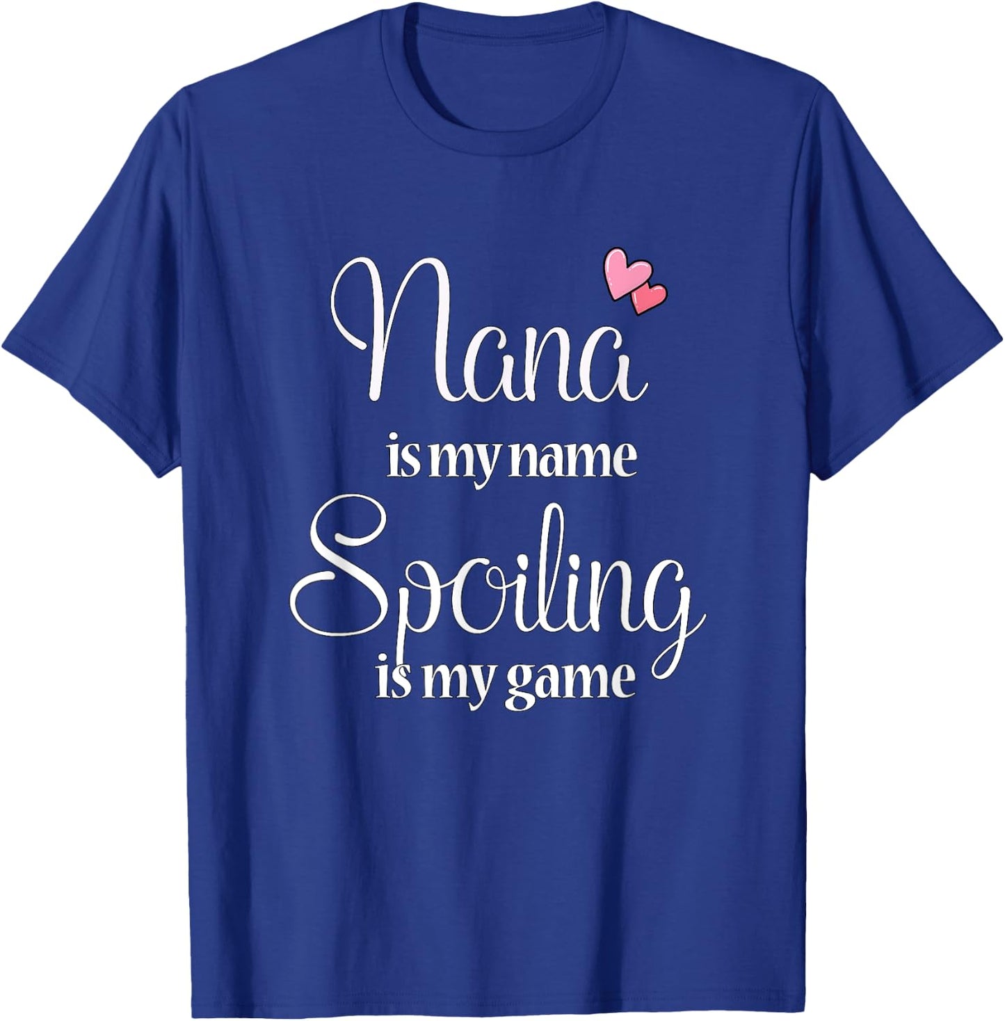 Nana Is My Name Spoiling Is My Game T-Shirt - T-Shirt | Royal