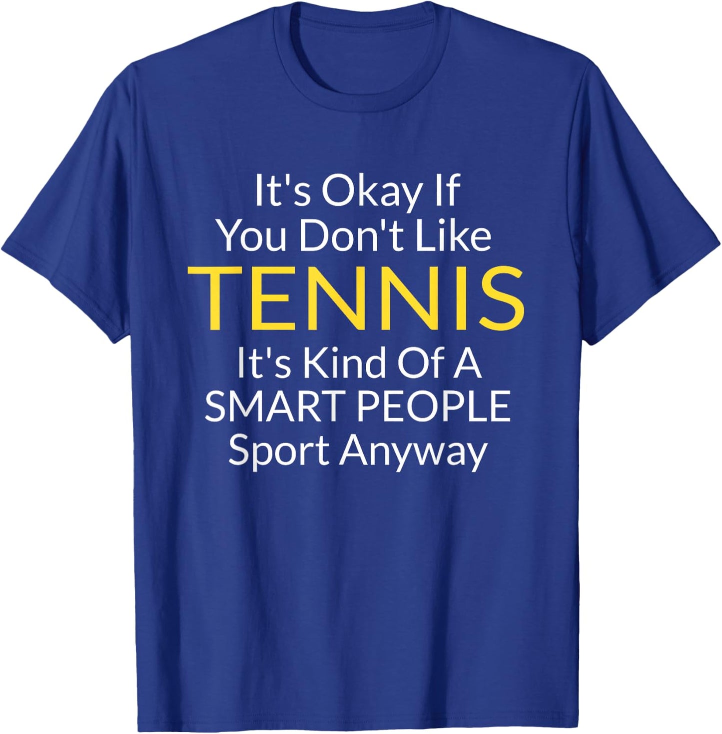 Its Ok If You Don't Like Tennis Funny Shirts Men T-Shirt - T-Shirt | Royal