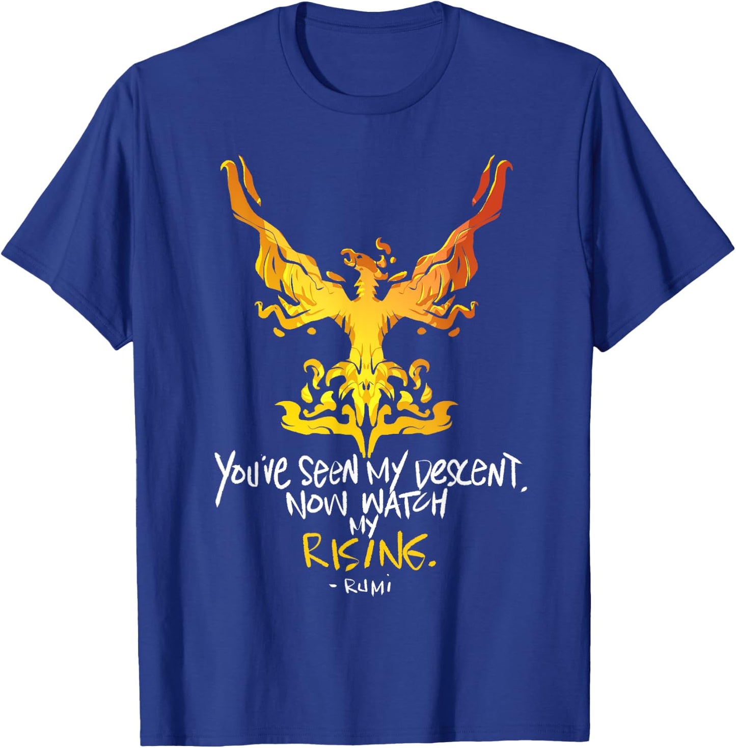 You've Seen My Descent, Now Watch My Rising - Rumi Quote T-Shirt - T-Shirt | Royal