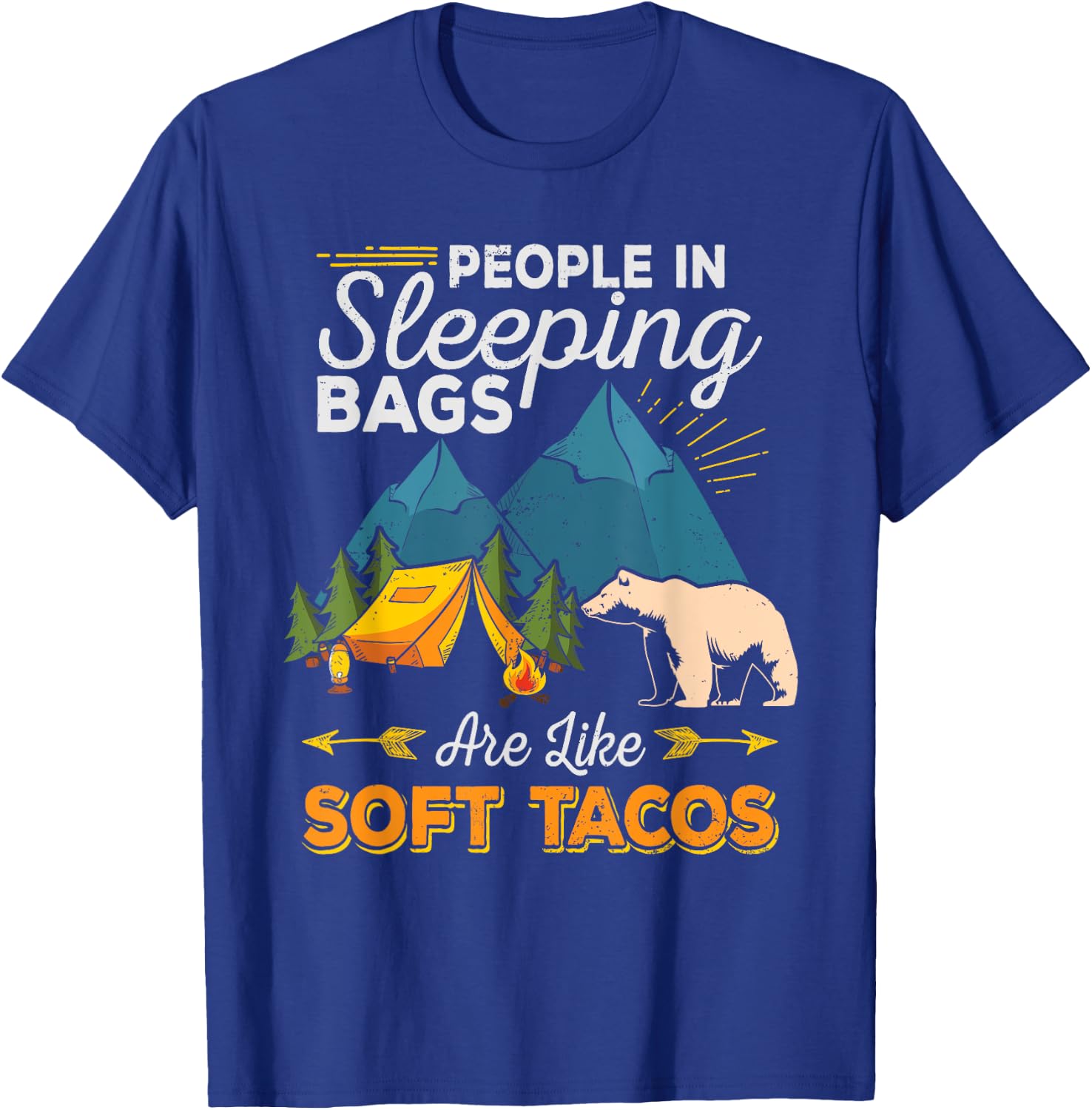 People in Sleeping Bags Are Like Soft Tacos Shirt Camping T-Shirt - T-Shirt | Royal
