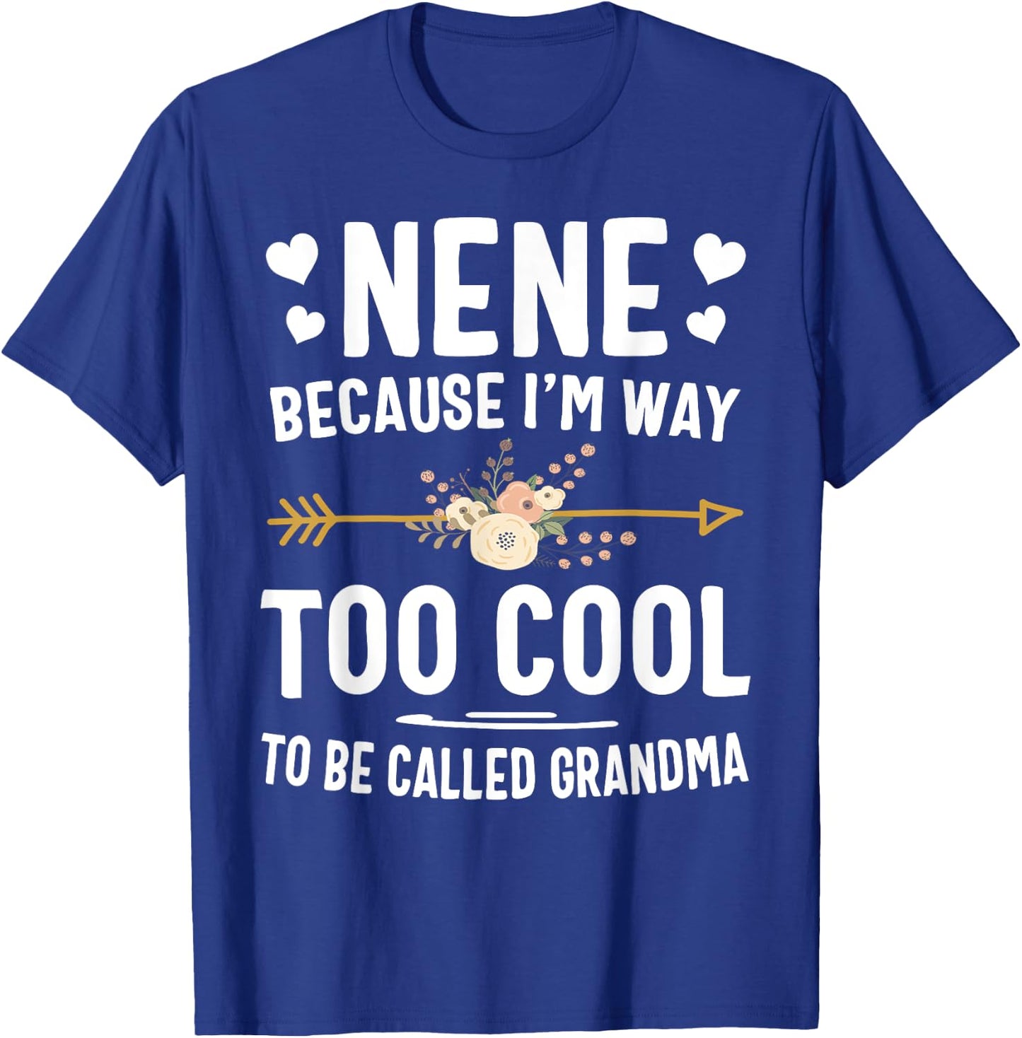 Nene Because I'm Way Too Cool To Be Called Grandma Gifts T-Shirt - T-Shirt | Royal