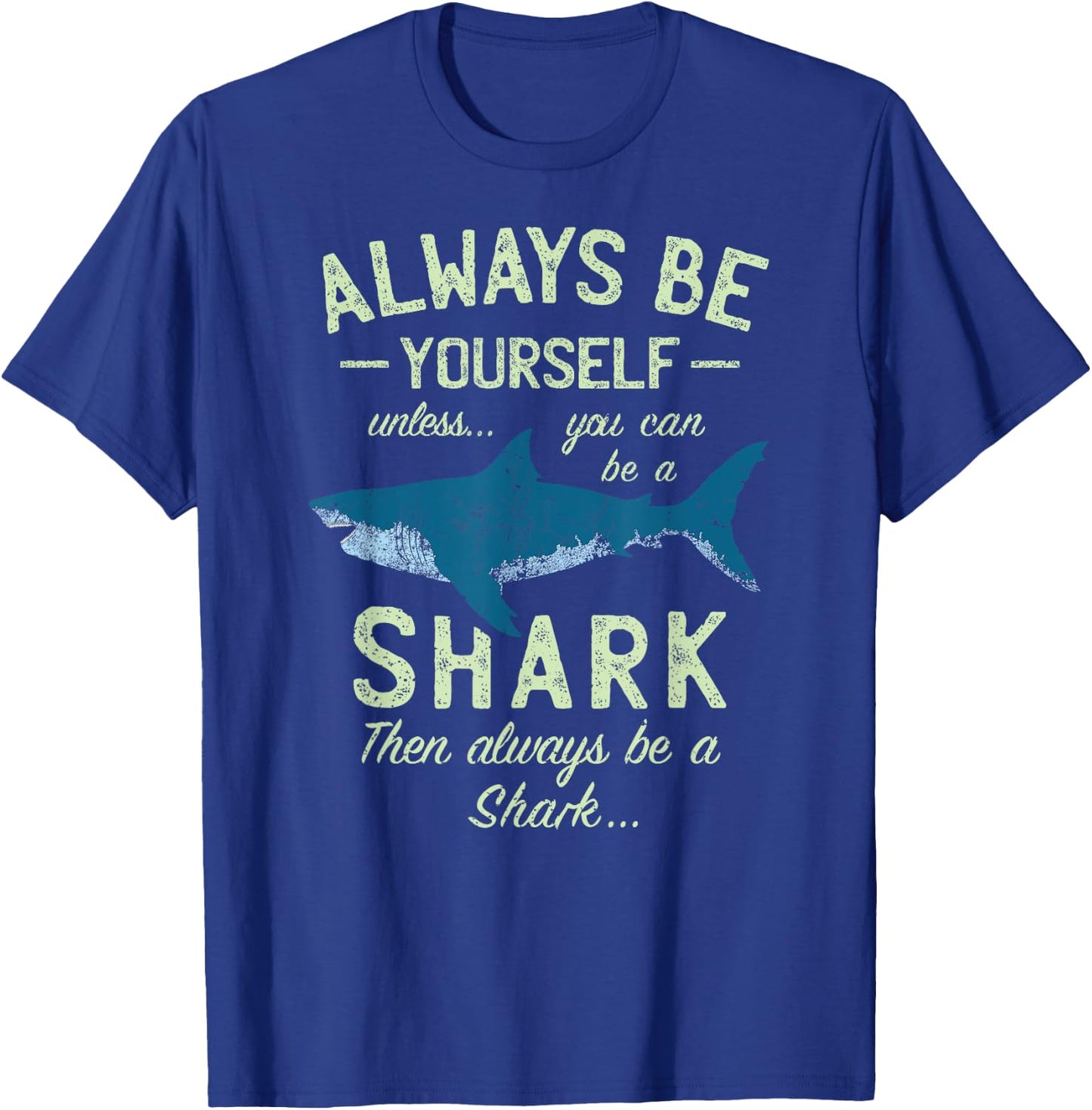 Always be Yourself unless you can be a Shark | Funny Sharks T-Shirt - T-Shirt | Royal