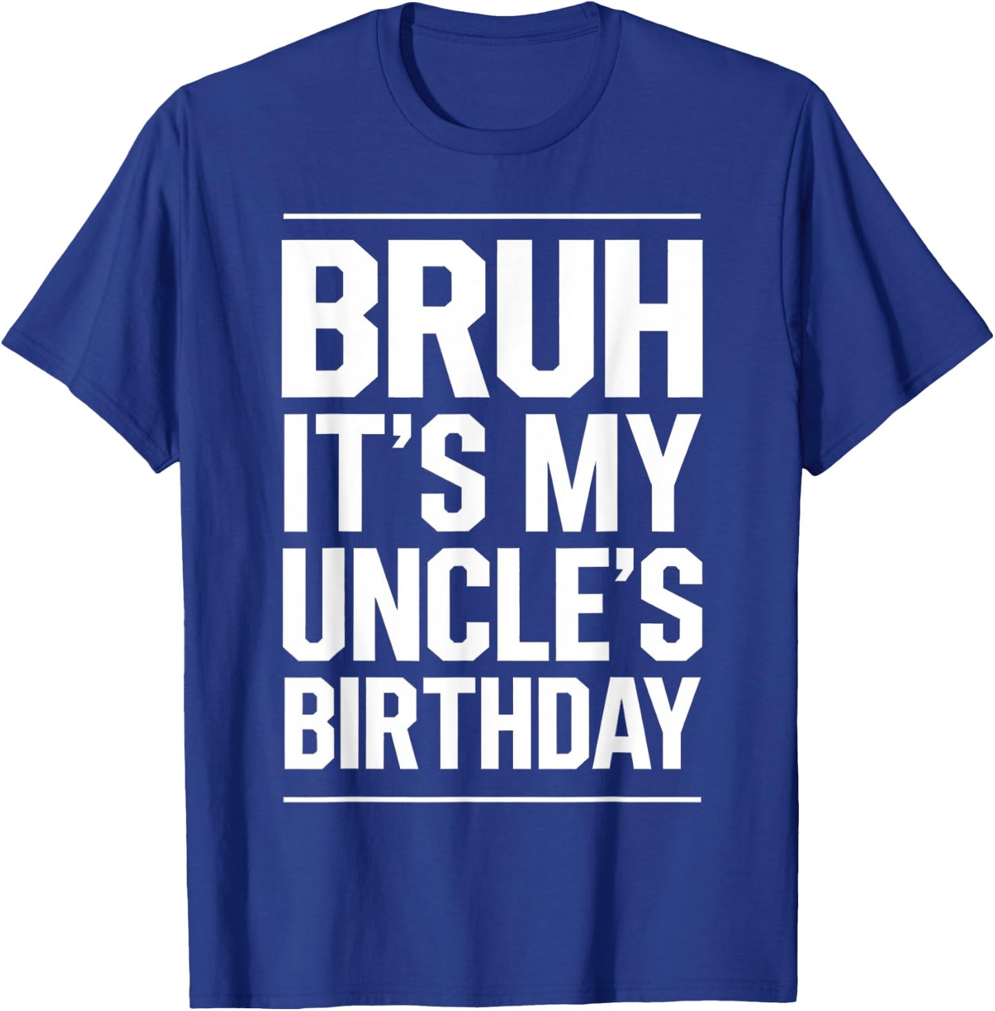 Bruh It's My Uncle's Birthday Funny Nephew Uncle Birthday T-Shirt - T-Shirt | Royal