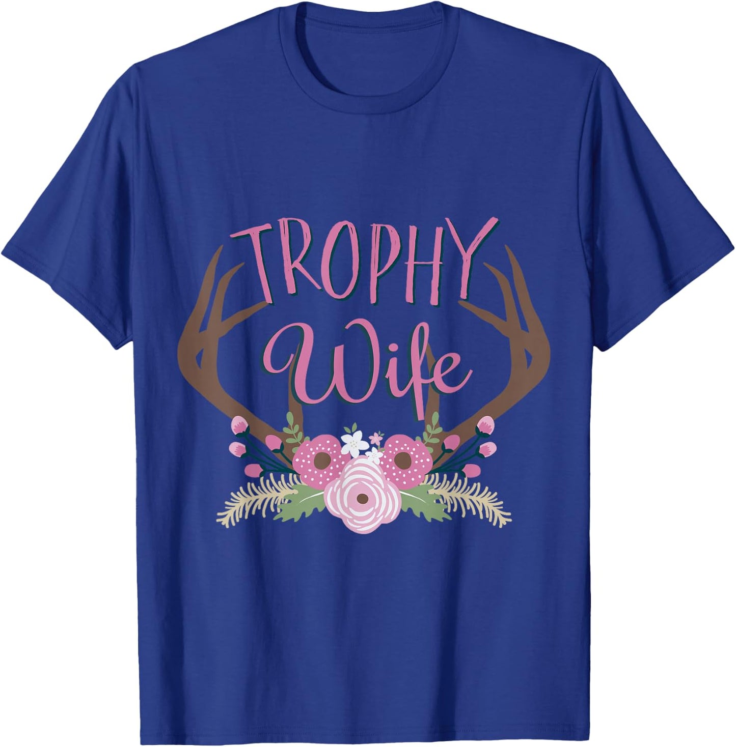 Best Price Trophy Wife Deer Hunter T-Shirt - T-Shirt | Royal