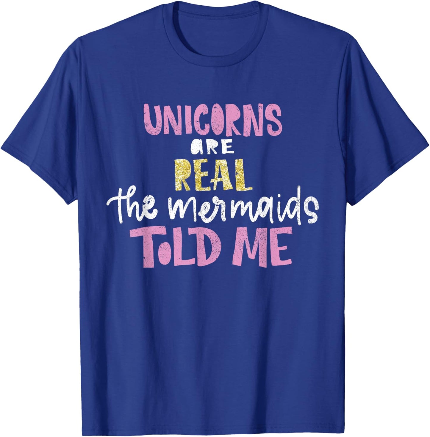 unicorns are real the mermaids told me Gift magical T-Shirt - T-Shirt | Royal