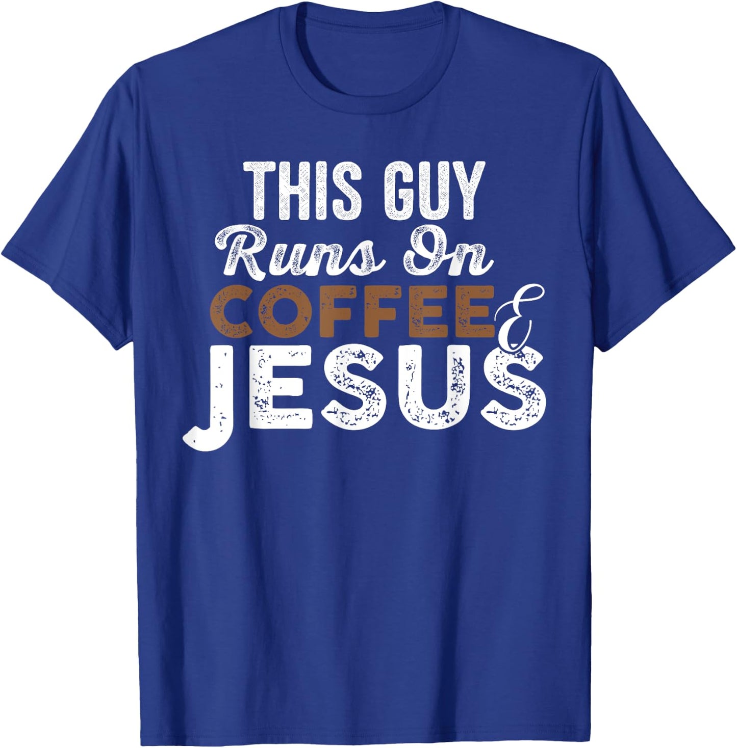 This Guy Runs On Coffee And Jesus Coffee Lover T-Shirt - T-Shirt | Royal