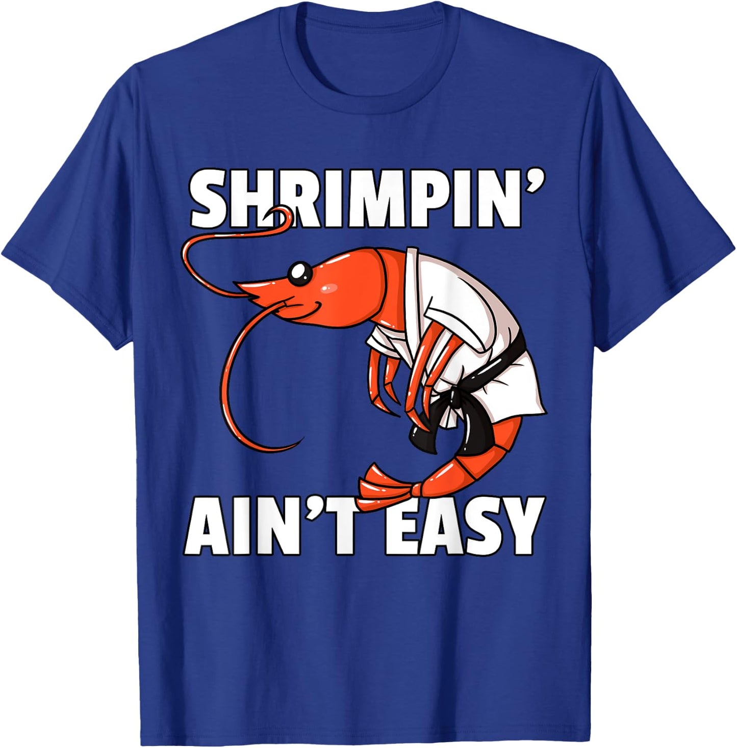 Shrimpin' Ain't Easy Shrimp Jiu Jitsu BJJ Prawn T-Shirt - T-Shirt | Royal