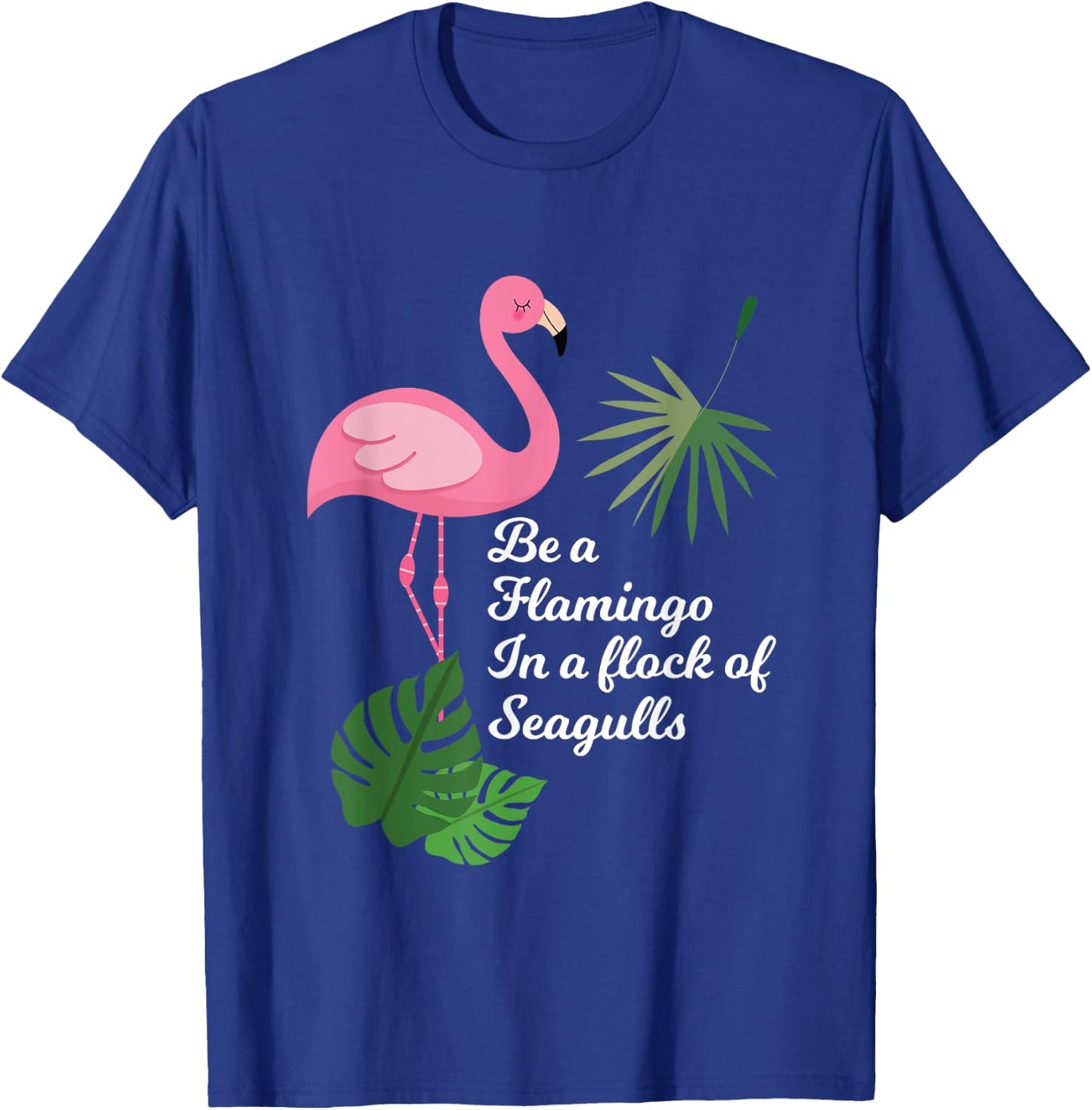Be A Flamingo In A Flock Of Seagulls Funny Bird T Shirt T-Shirt - T-Shirt | Royal