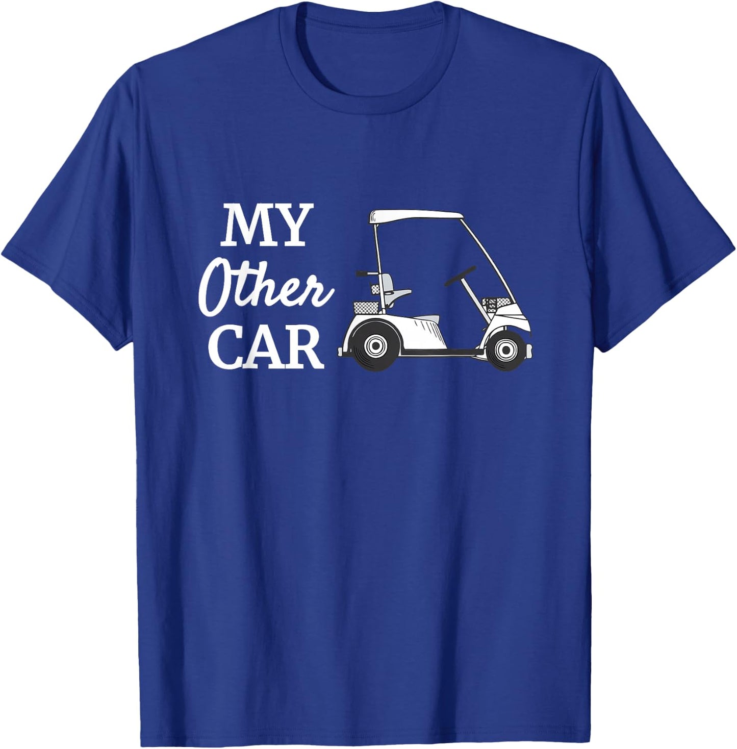 My Other Car Is A Golf Cart Funny Golfer Humor T-Shirt - T-Shirt | Royal