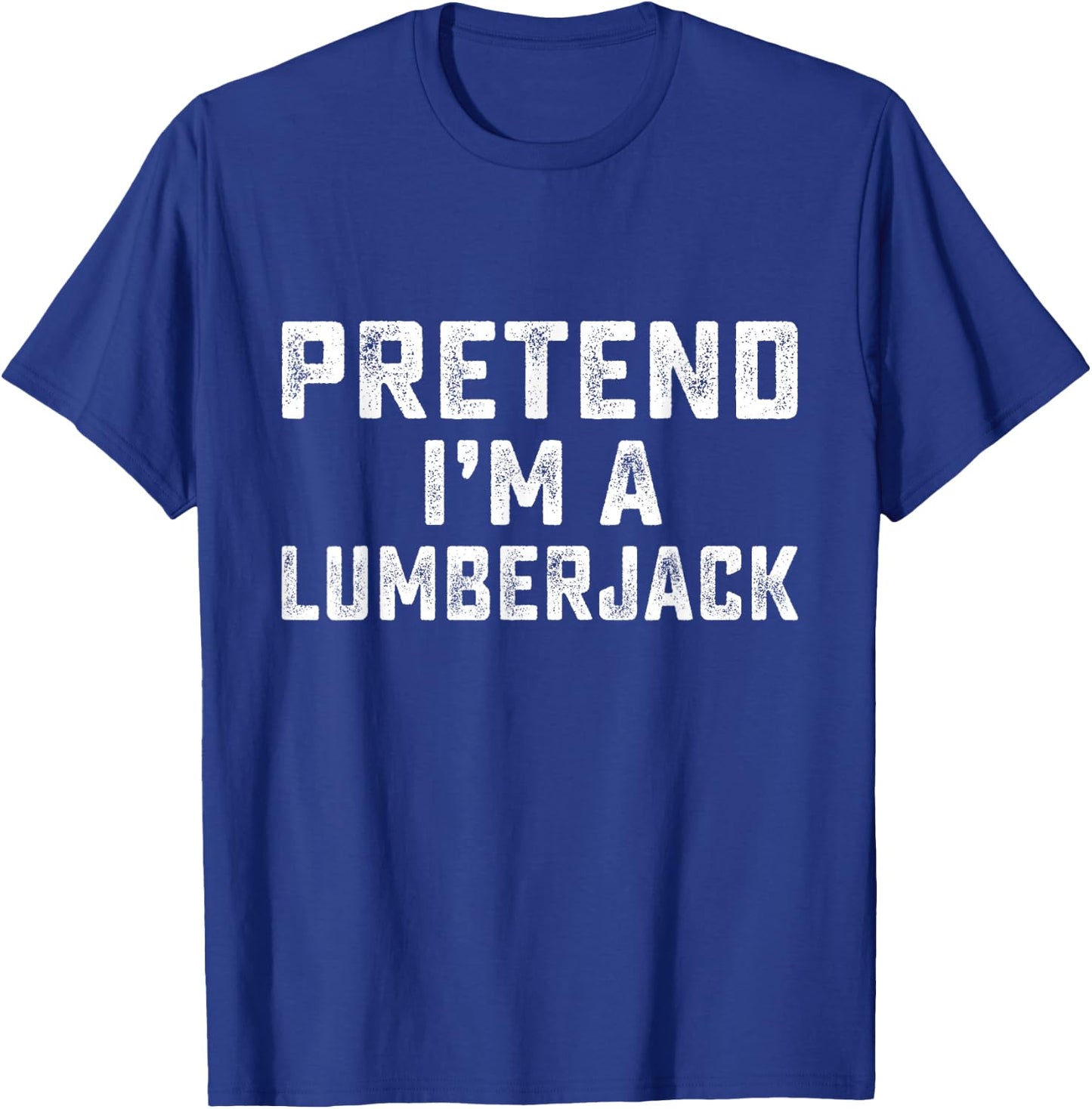 Pretend I'm A Lumberjack Funny Last Minute Halloween Costume T-Shirt - T-Shirt | Royal
