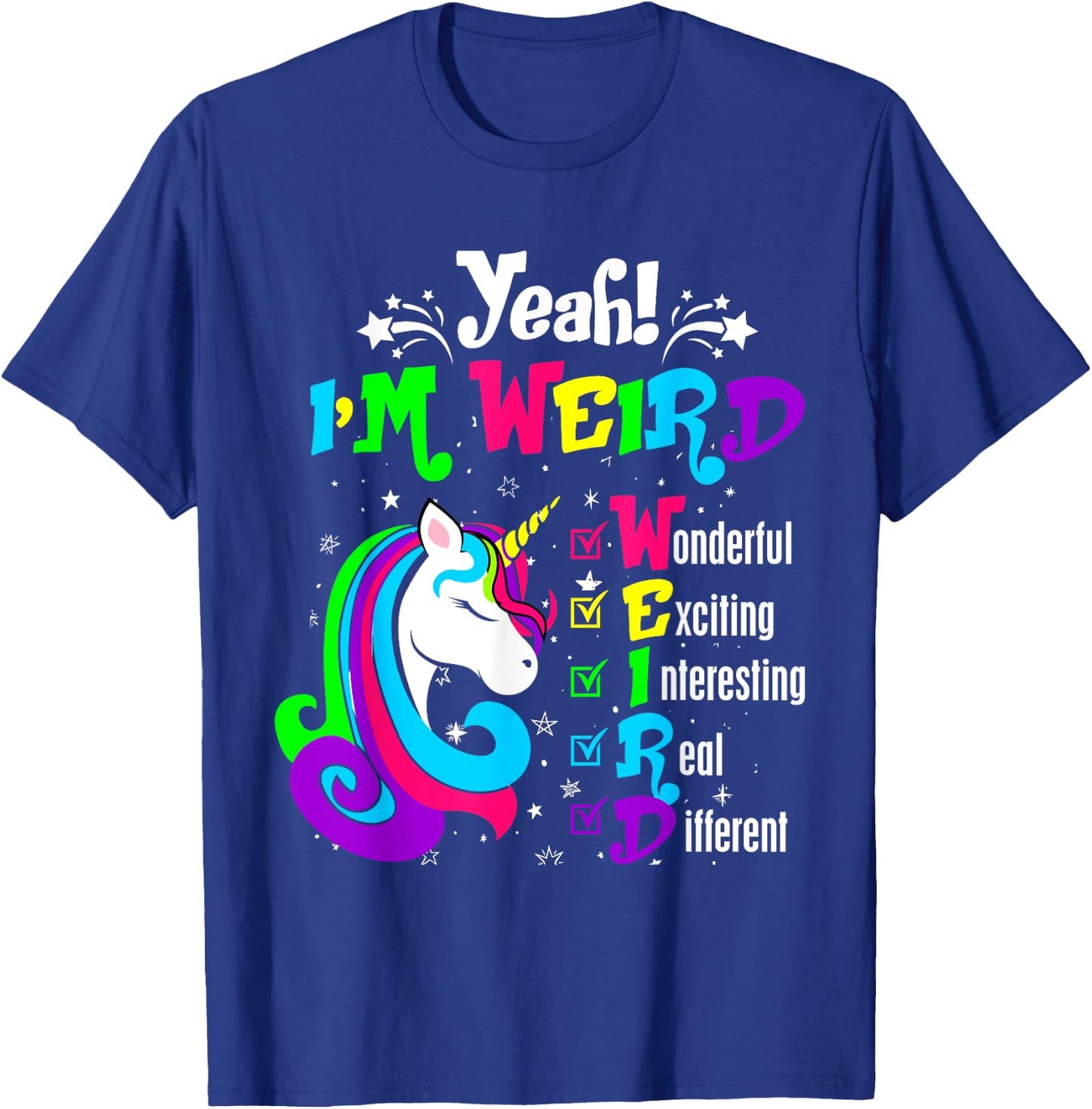 Yeah I'm Weird Wonderful Exciting Colorful Unicorn T-Shirt - T-Shirt | Royal