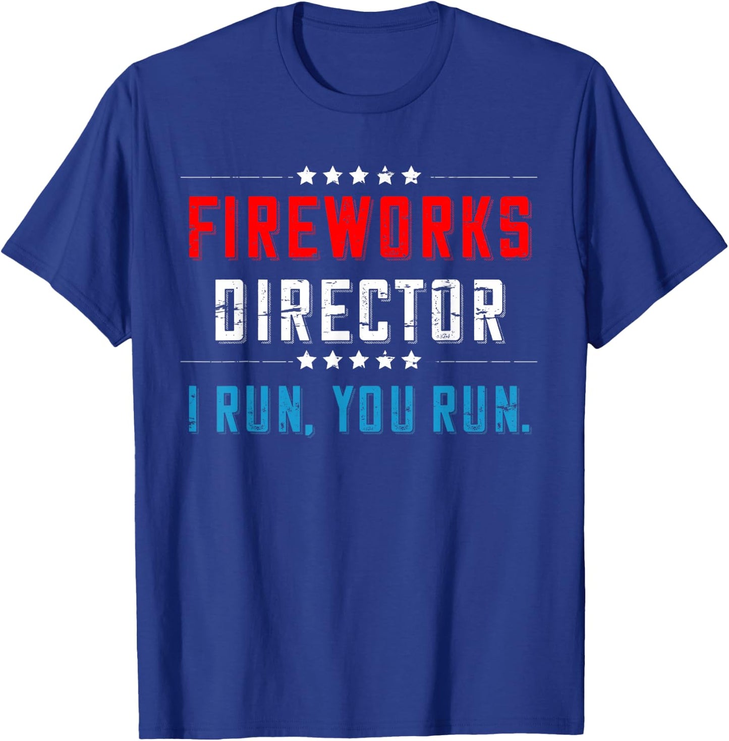 4th Of July Fireworks Director I Run You Run T-Shirt - T-Shirt | Royal