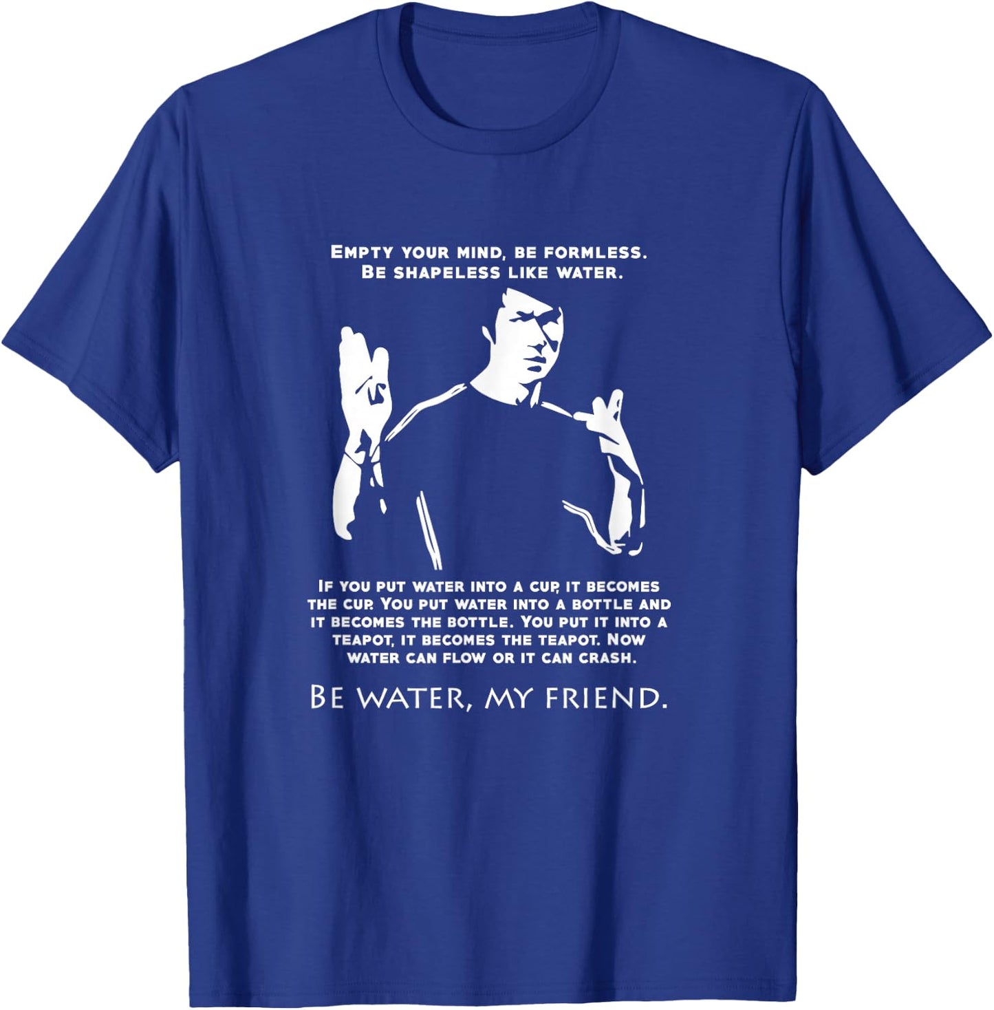 Be Like Water Love Inspirational Quote martial arts T-Shirt - T-Shirt | Royal