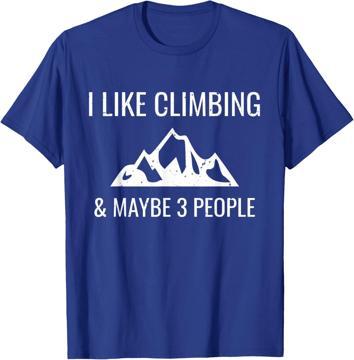 I Like Rock Climbing & Maybe 3 People Funny Climber Gift T-Shirt - T-Shirt | Royal