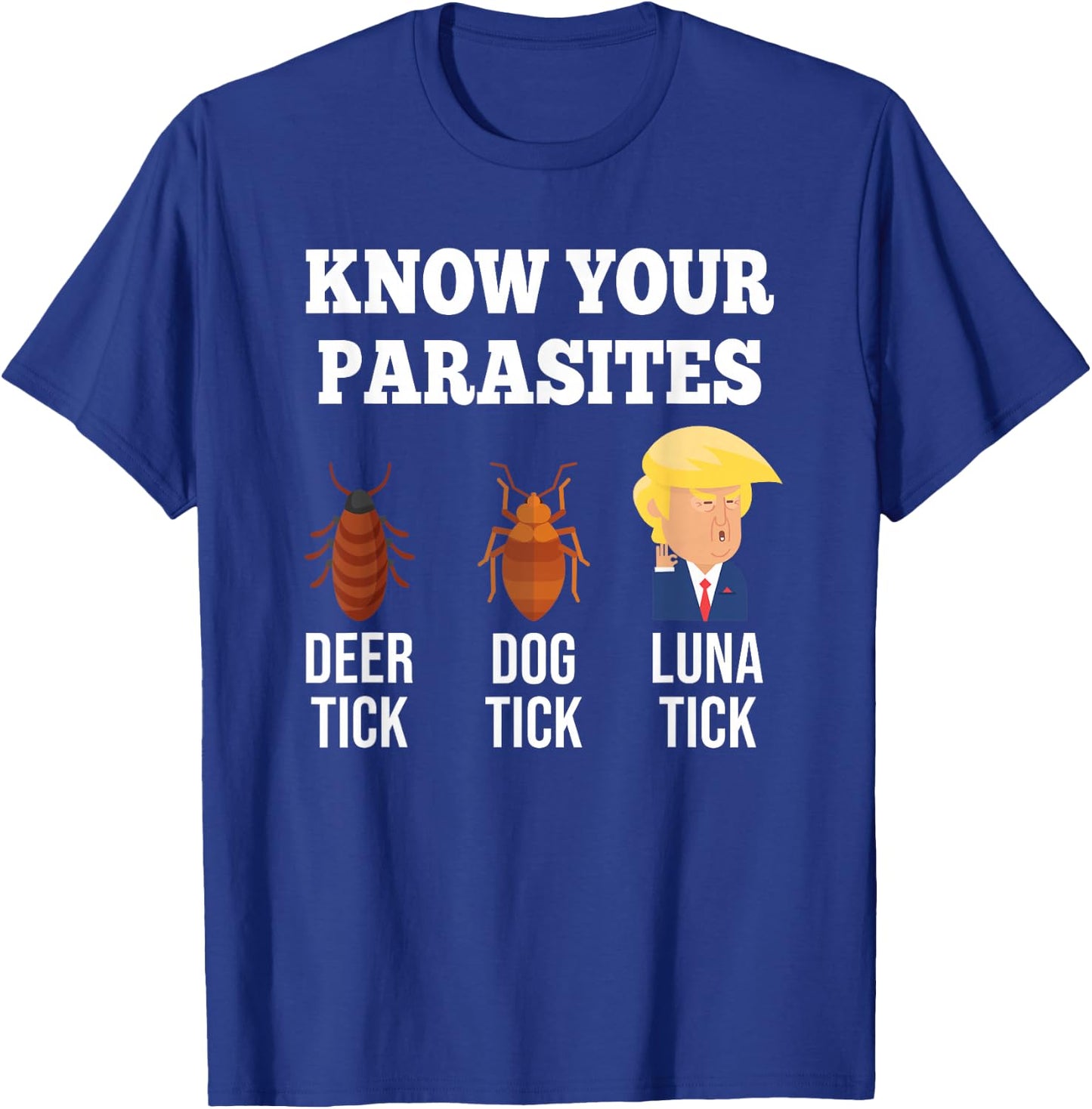 Know Your Parasites Anti-Trump Funny TICK Resist T-Shirt - T-Shirt | Royal
