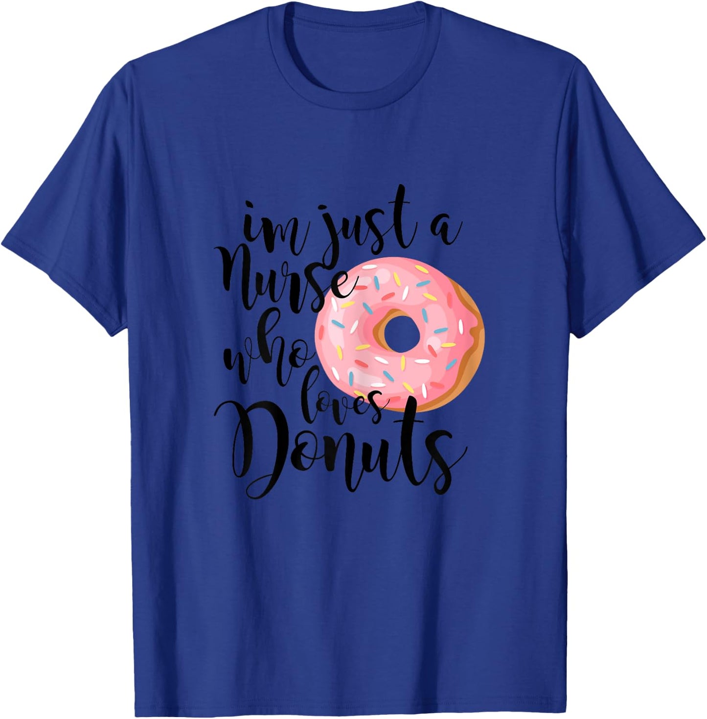I'm just a nurse who loves donuts Shirt T-Shirt - T-Shirt | Royal