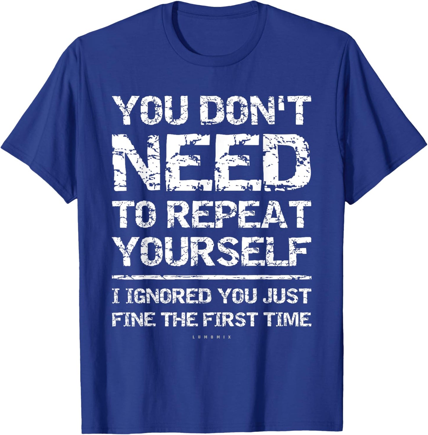 I Ignored You Just Fine The First Time Funny Sarcastic Shirt T-Shirt - T-Shirt | Royal