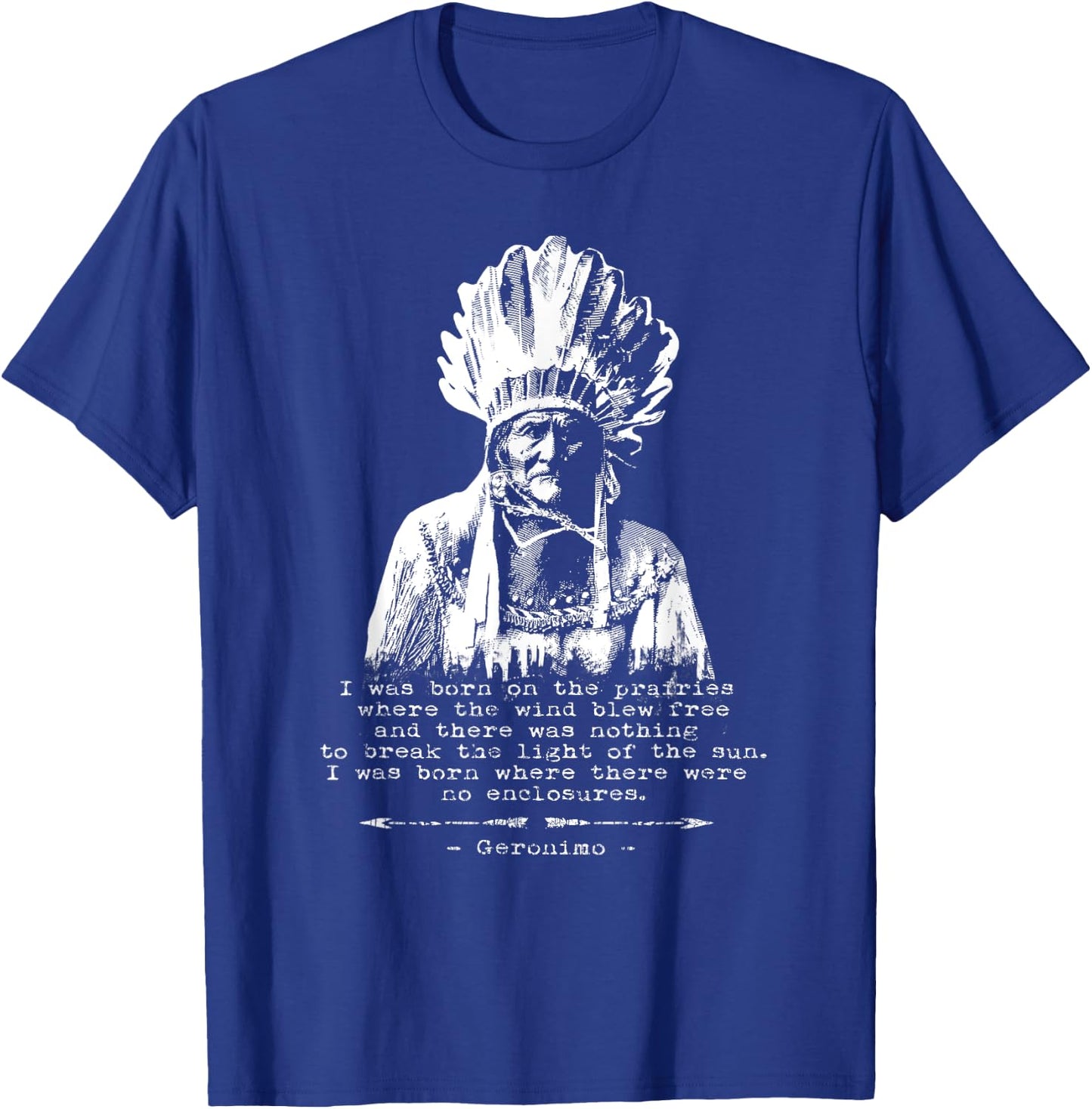 Geronimo Apache Warrior Quote Native American USA T-Shirt - T-Shirt | Royal