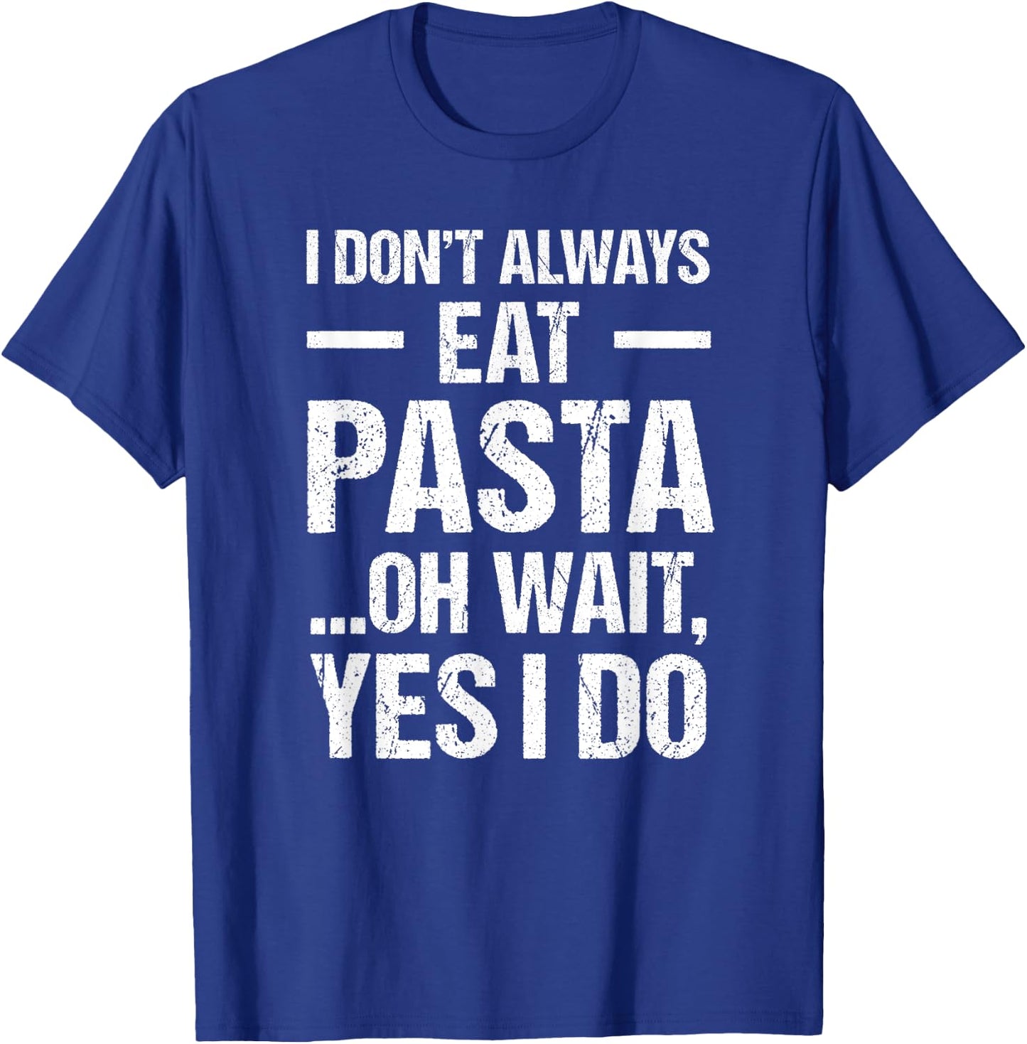 Funny Pasta T Shirt Always Eat Pasta T-Shirt - T-Shirt | Royal