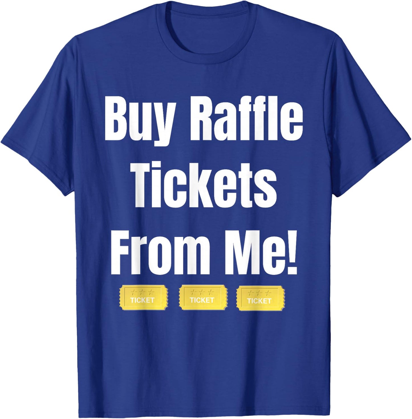Buy Raffle Tickets Here From Me T-Shirt - T-Shirt | Royal
