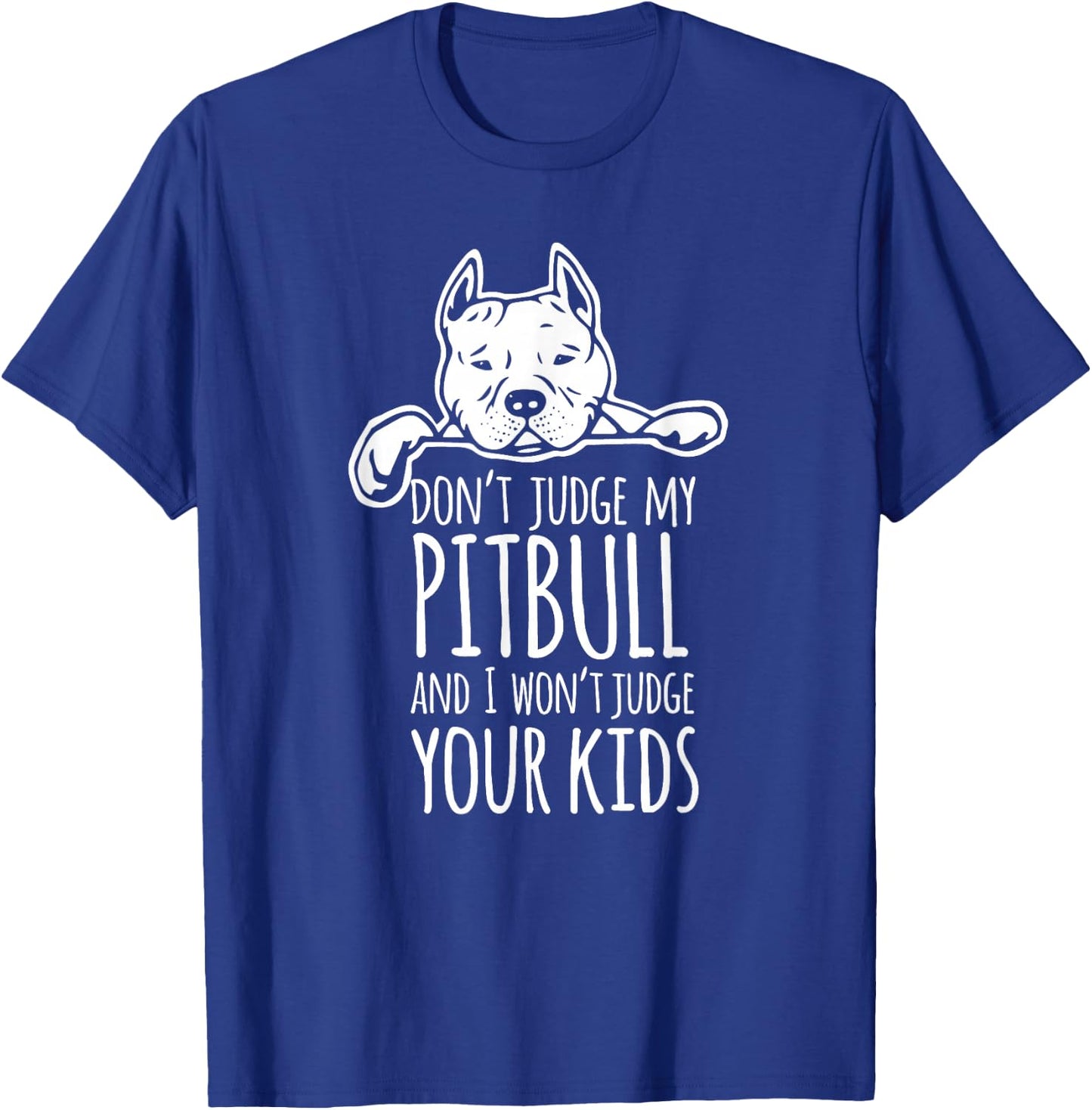 Don't Judge My Pitbull And I Won't Judge Your Kids Shirt T-Shirt - T-Shirt | Royal