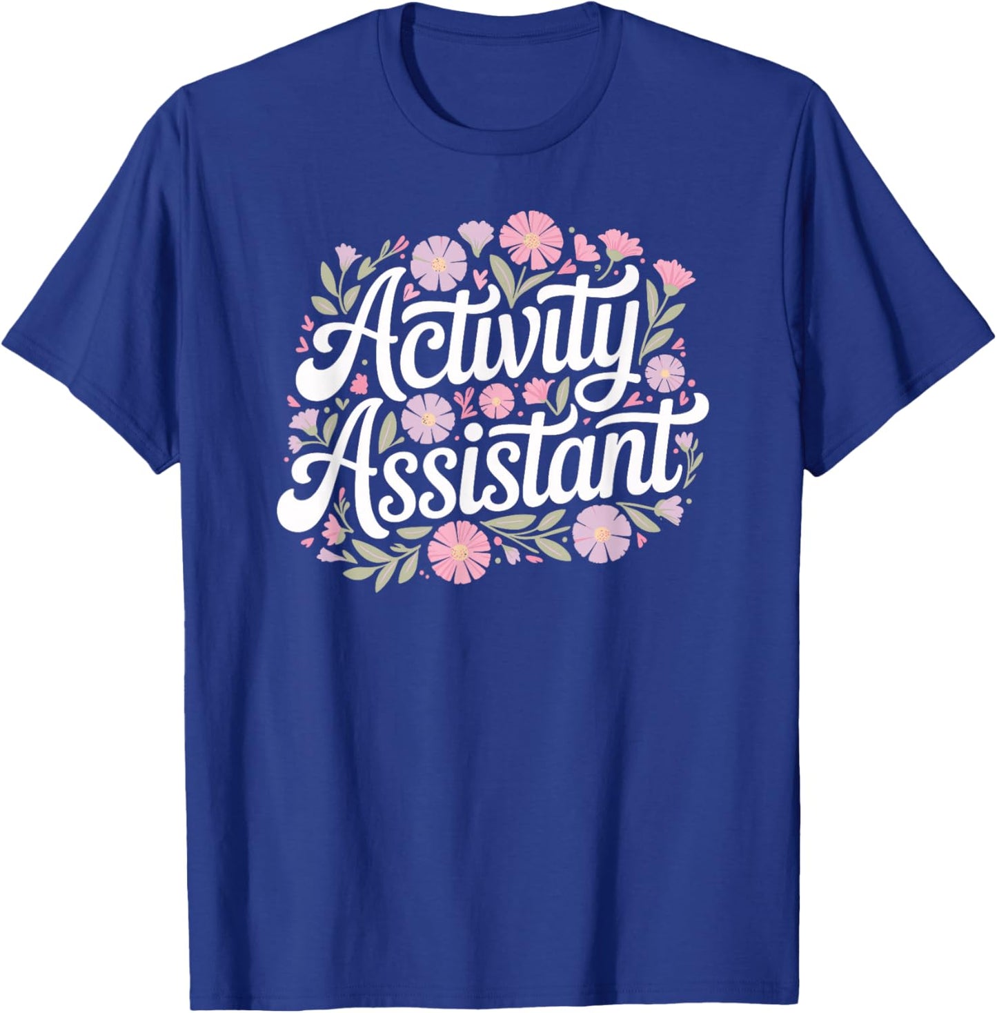 Activity Assistant, Cute Fun Floral Work, and Career T-Shirt - T-Shirt | Royal