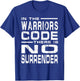 In The Warriors Code There Is No Surrender T-Shirt - T-Shirt | Royal
