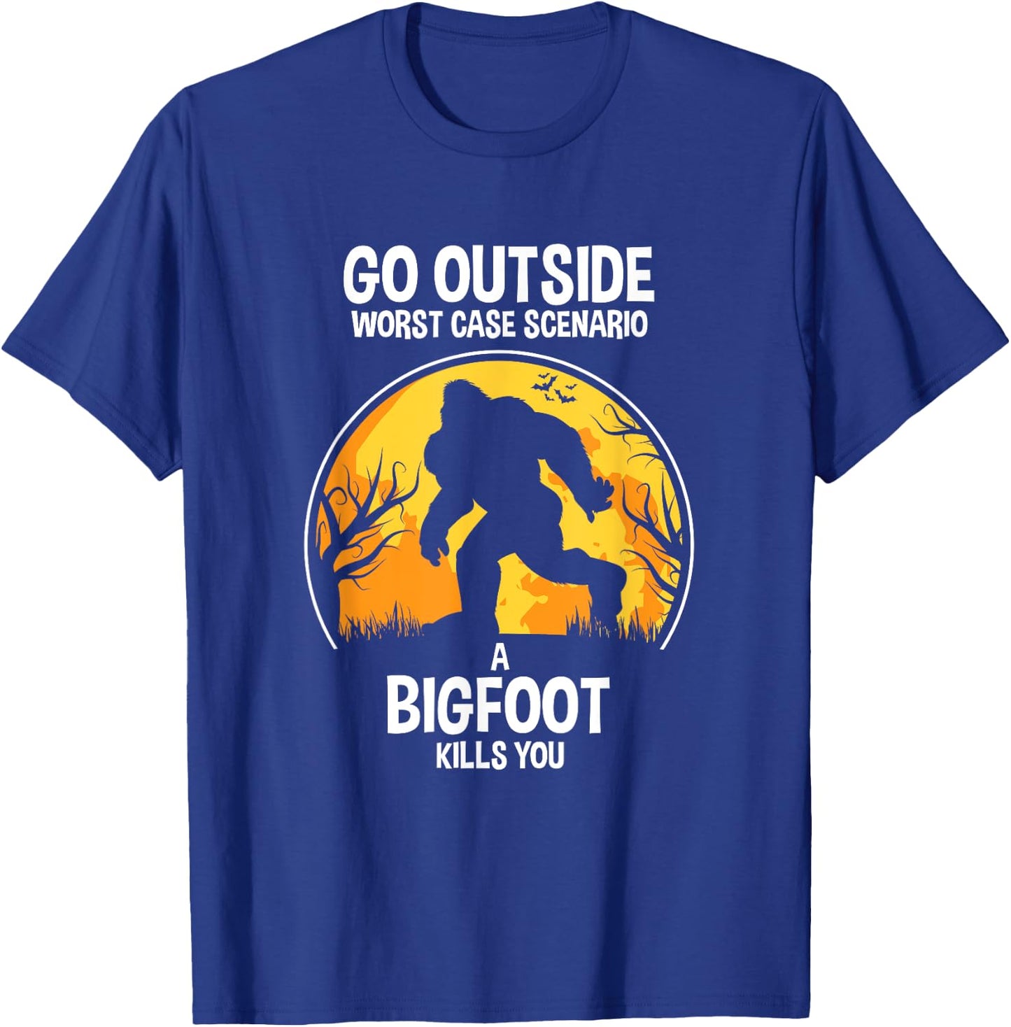 Go Outside Worse Case Scenario A Bigfoot Kill You T-Shirt - T-Shirt | Royal