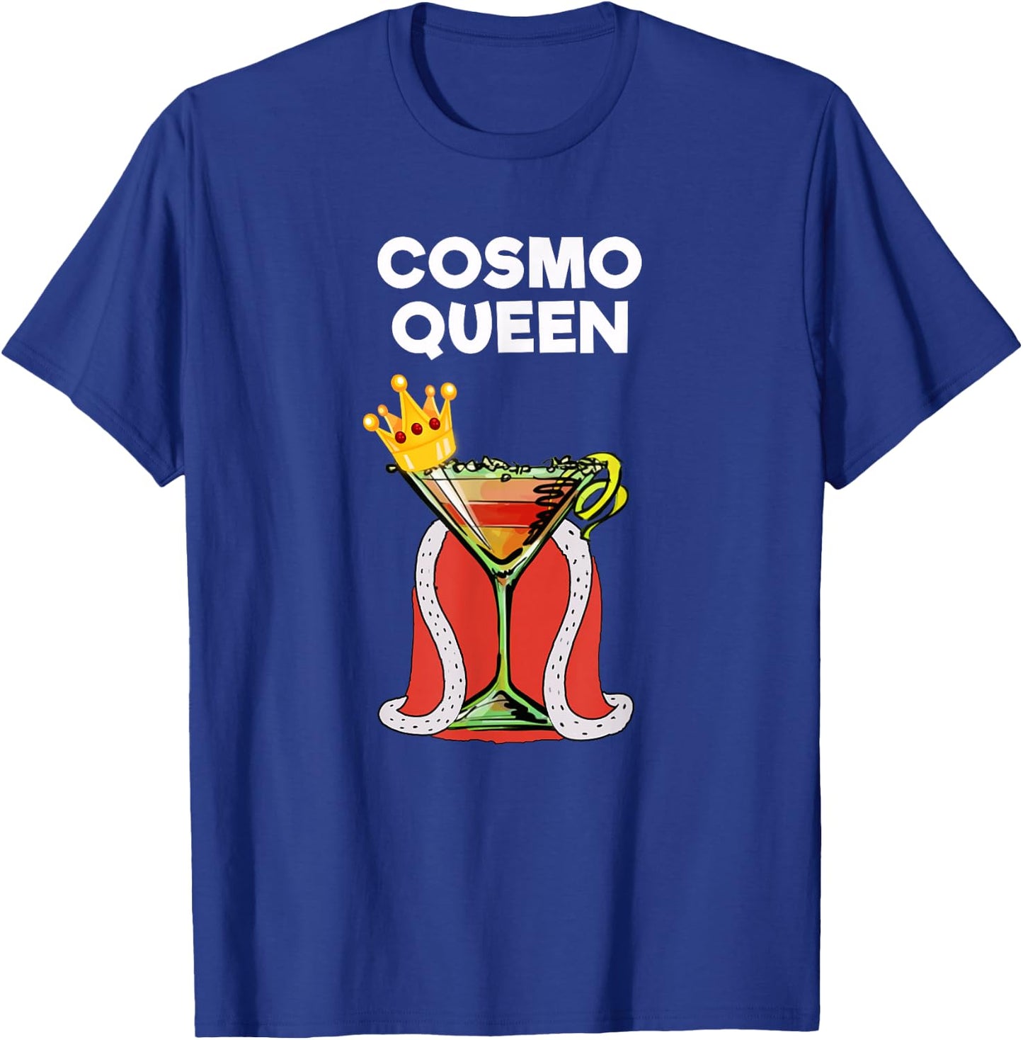 Cosmopolitan Cosmo Drink - Funny Cosmo Queen T-Shirt - T-Shirt | Royal