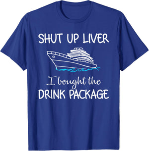 Shut Up Liver I Bought The Drink Package Summer Vacation T-Shirt - T-Shirt | Royal