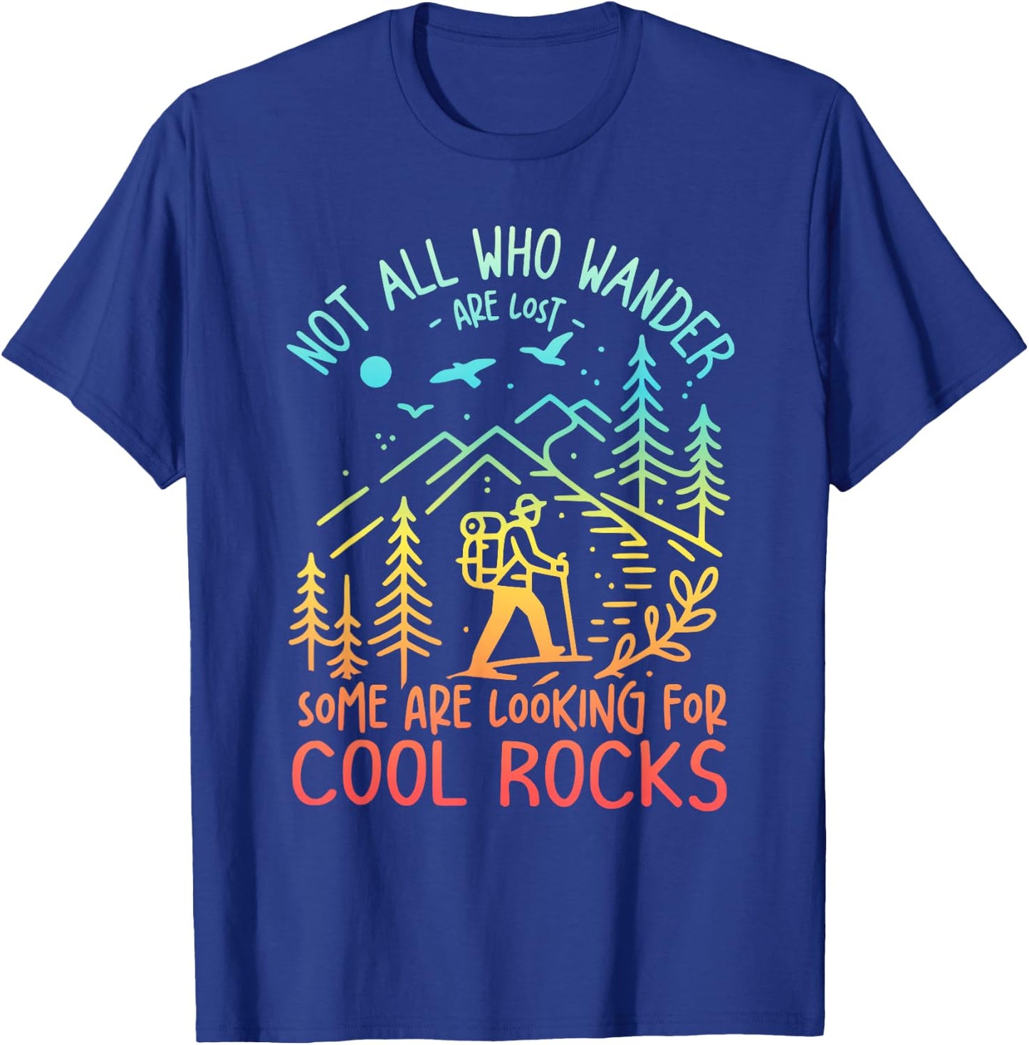Not All Who Wander Are Lost Some Are Looking For Cool Rocks T-Shirt - T-Shirt | Royal
