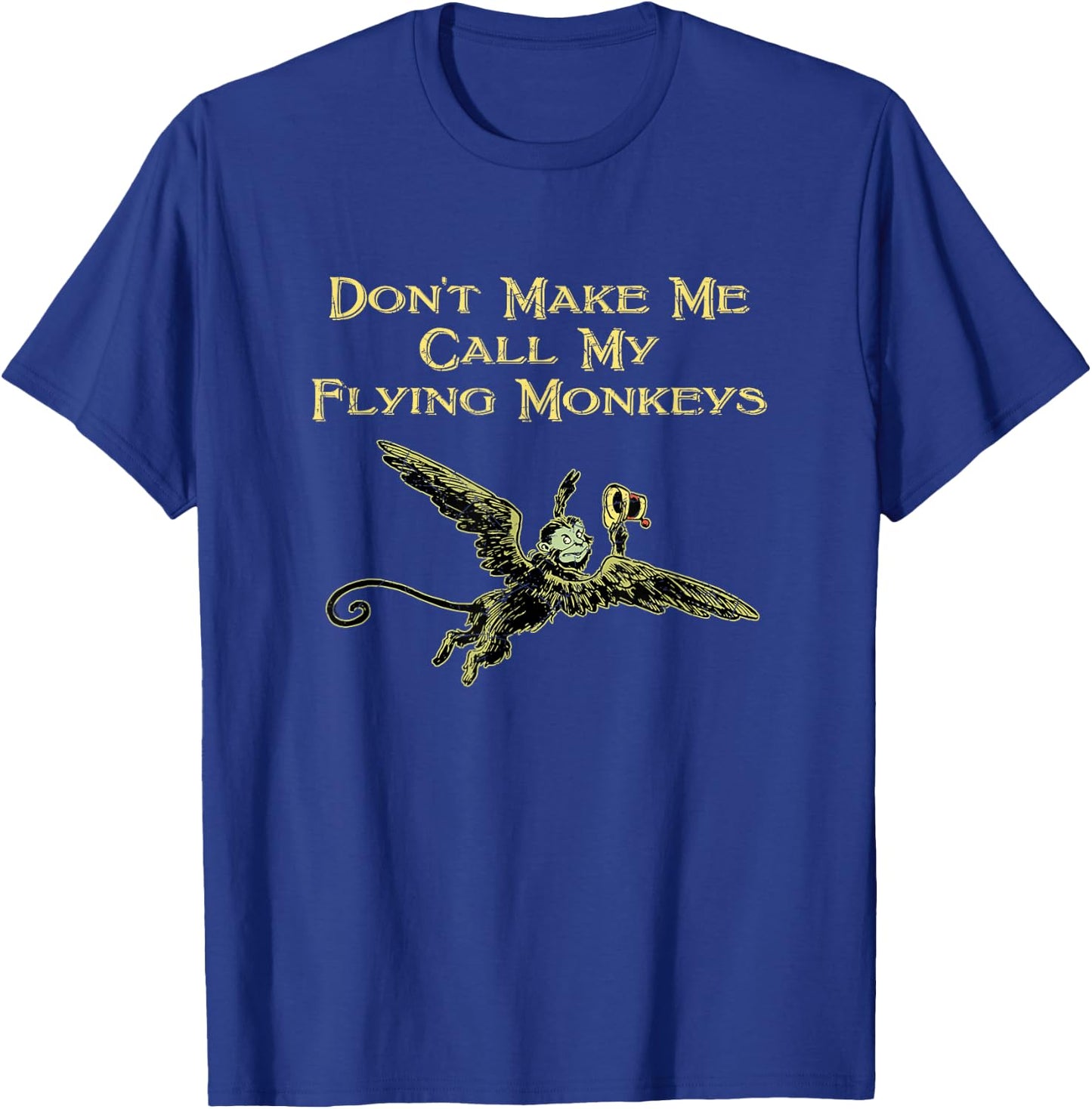 Don't Make Me Call My Flying Monkeys T-Shirt - T-Shirt | Royal