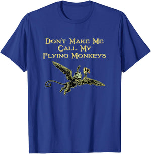 Don't Make Me Call My Flying Monkeys T-Shirt - T-Shirt | Royal