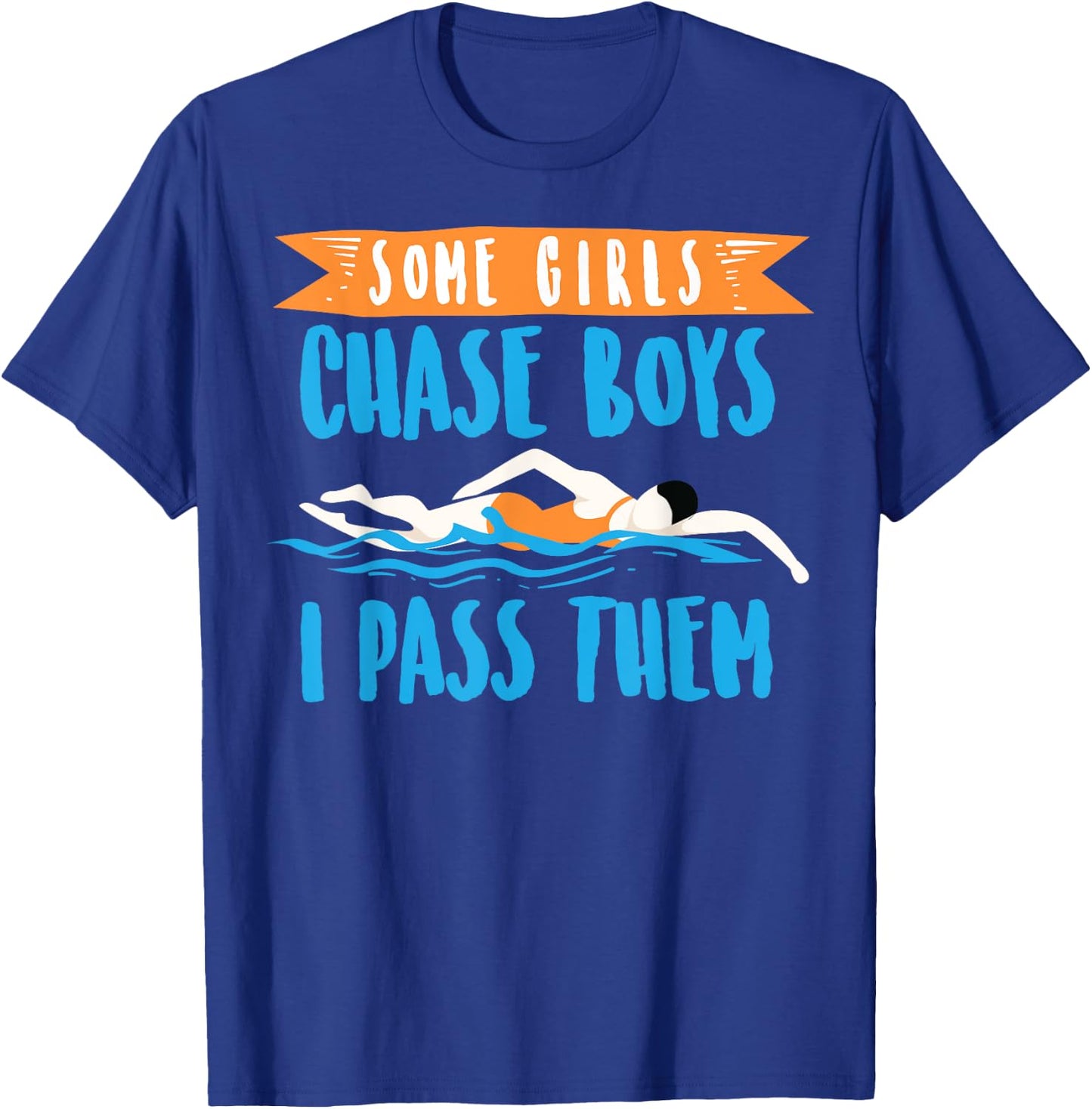 Cute Some Girls Chase Boys I Pass Them Swimming Shirt Gift T-Shirt - T-Shirt | Royal
