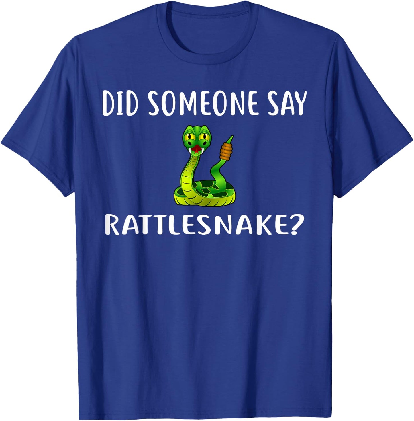 Did Someone Say RATTLESNAKE? Funny RATTLESNAKES T-Shirt - T-Shirt | Royal