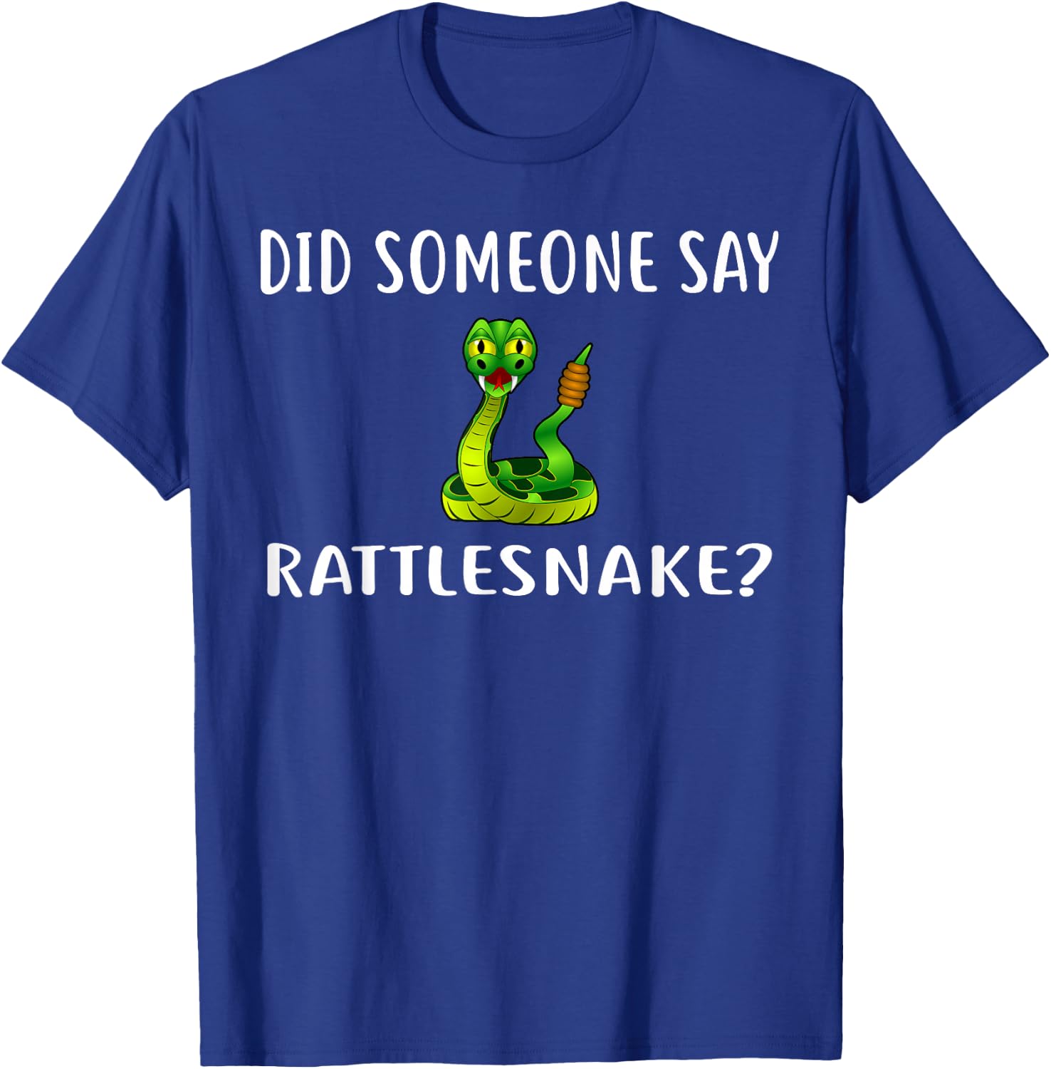 Did Someone Say RATTLESNAKE? Funny RATTLESNAKES T-Shirt - T-Shirt | Royal