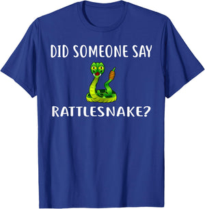 Did Someone Say RATTLESNAKE? Funny RATTLESNAKES T-Shirt - T-Shirt | Royal