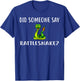 Did Someone Say RATTLESNAKE? Funny RATTLESNAKES T-Shirt - T-Shirt | Royal