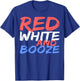 Red White And Booze Shirt Men Women Drinking 4th of July T-Shirt - T-Shirt | Royal