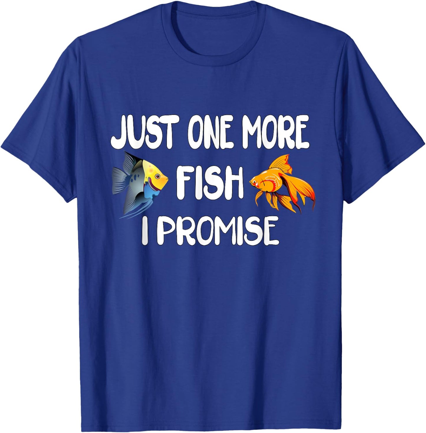 Just One More Fish I Promise, Funny Aquarium Fishkeeping T-Shirt - T-Shirt | Royal